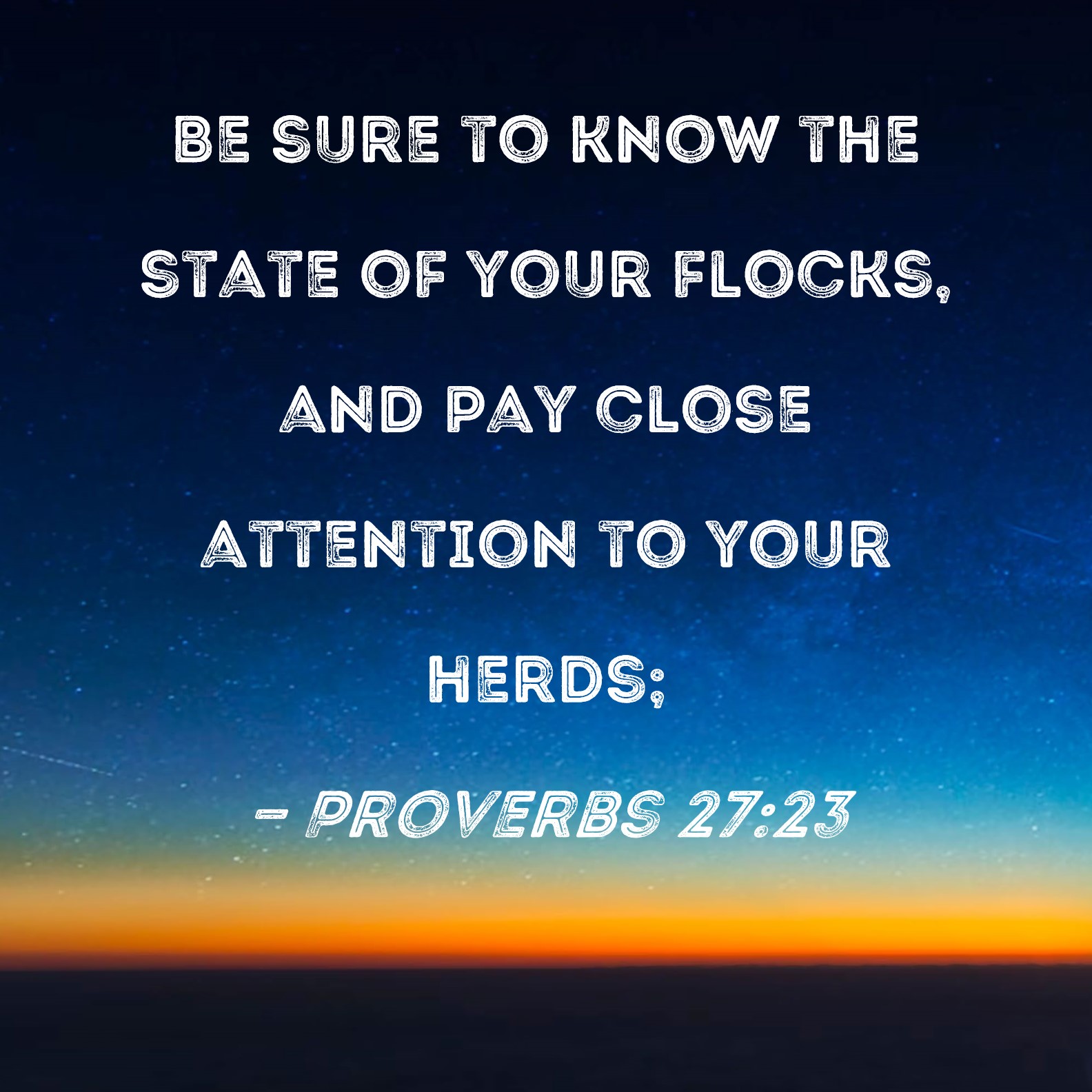 Proverbs 2723 Be sure to know the state of your flocks, and pay close