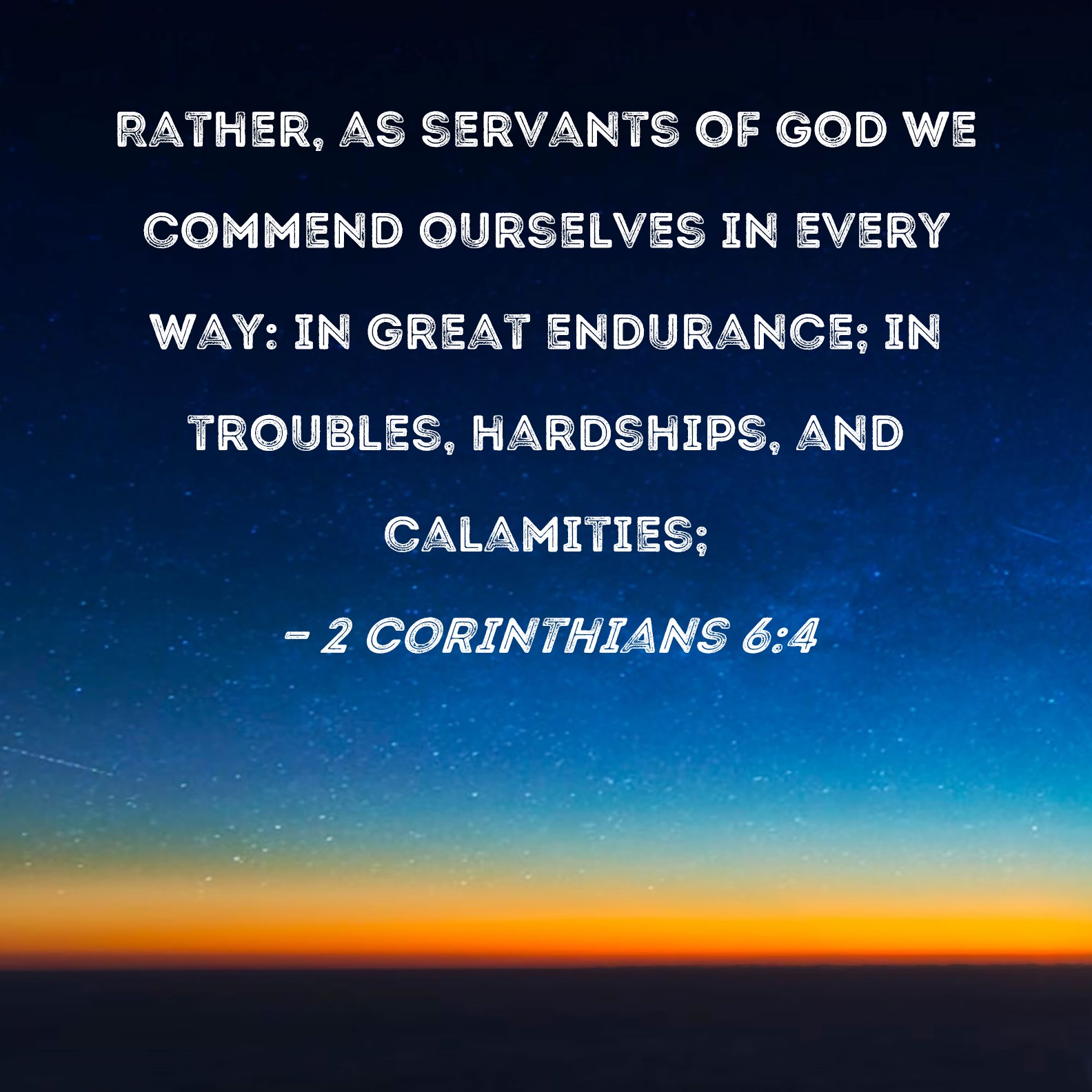 2 Corinthians 64 Rather, as servants of God we commend ourselves in