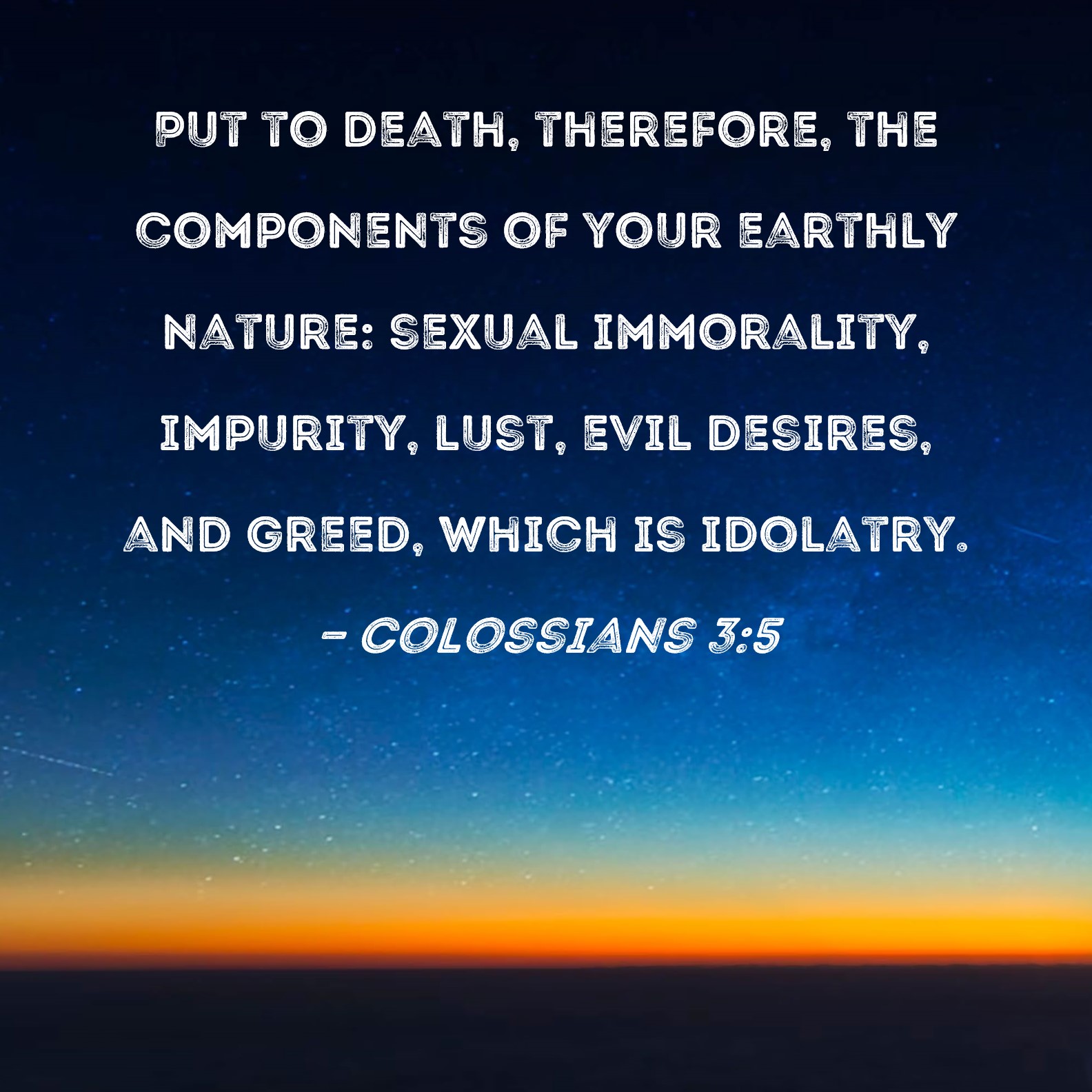 Colossians 35 Put to death, therefore, the components of your earthly