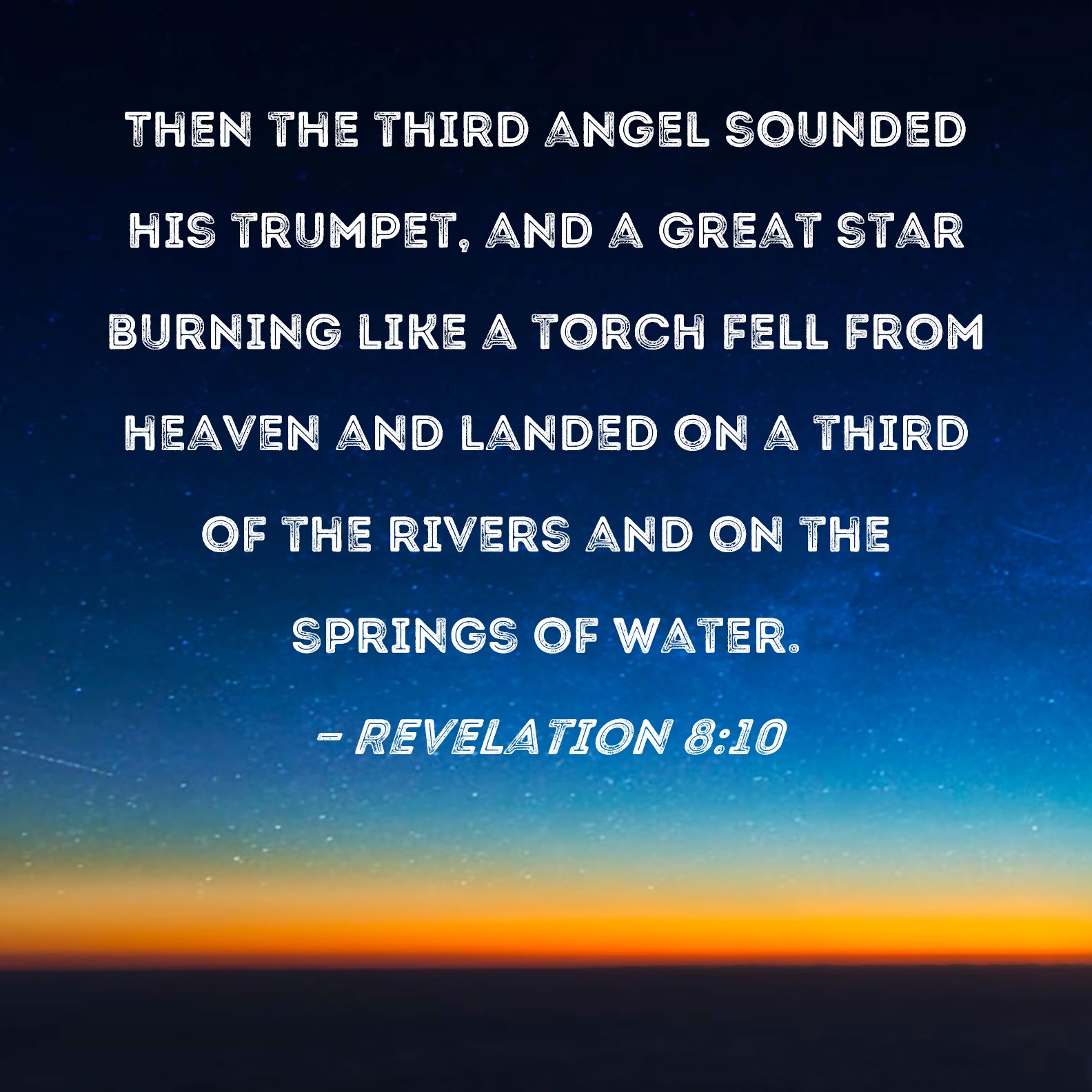 Revelation 810 Then the third angel sounded his trumpet, and a great