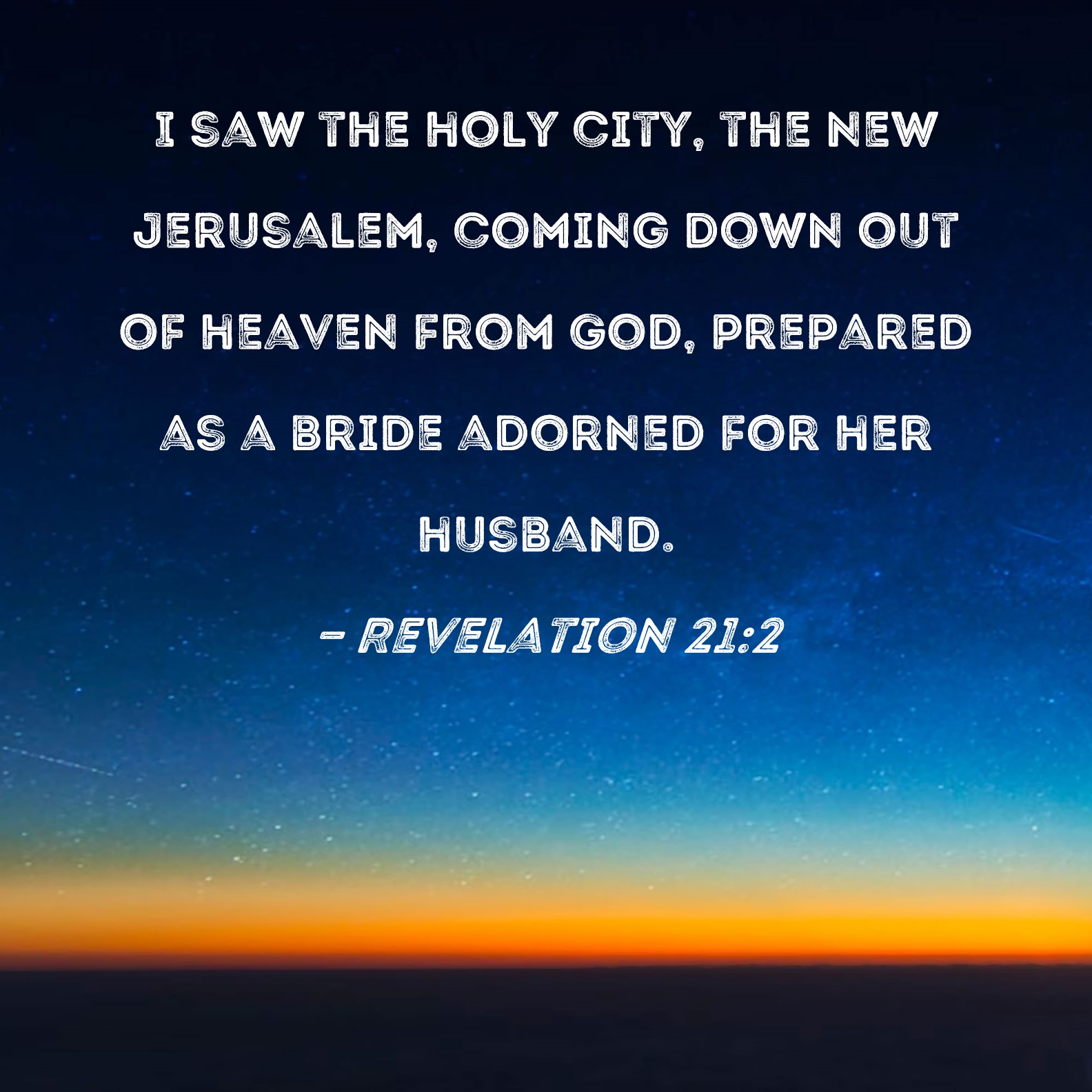 Revelation 212 I saw the holy city, the new Jerusalem, coming down out