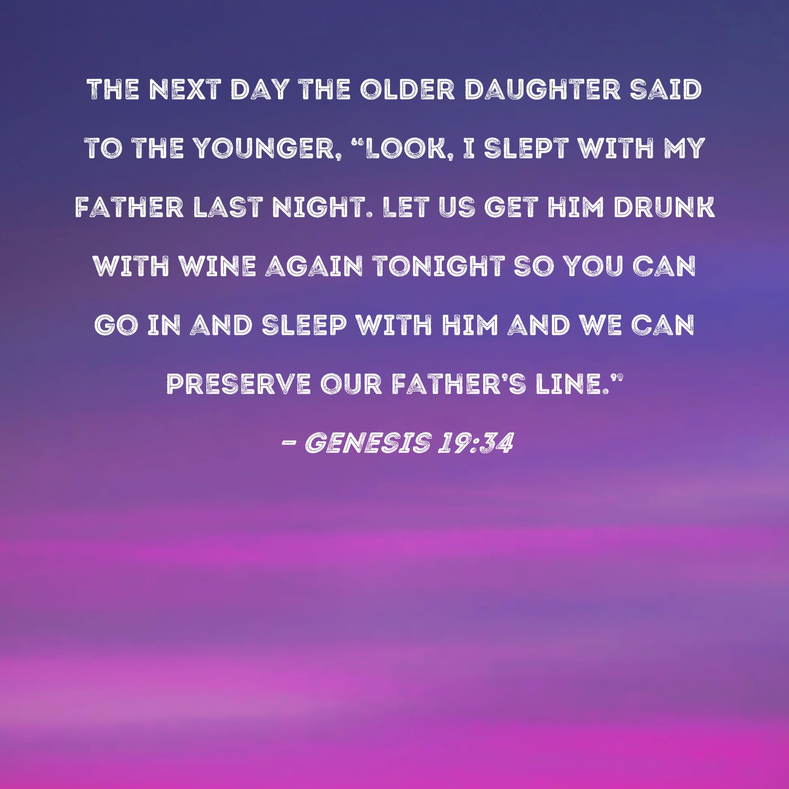 Genesis 1934 The next day the older daughter said to the younger