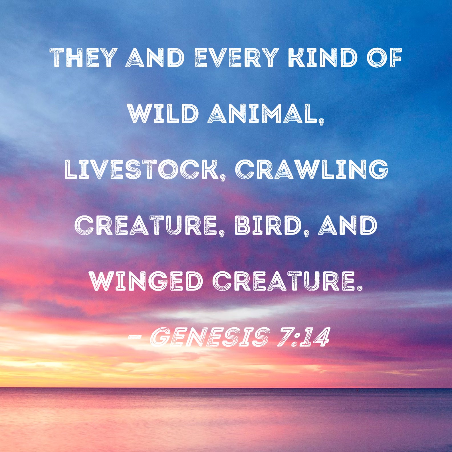 Genesis 714 they and every kind of wild animal, livestock, crawling