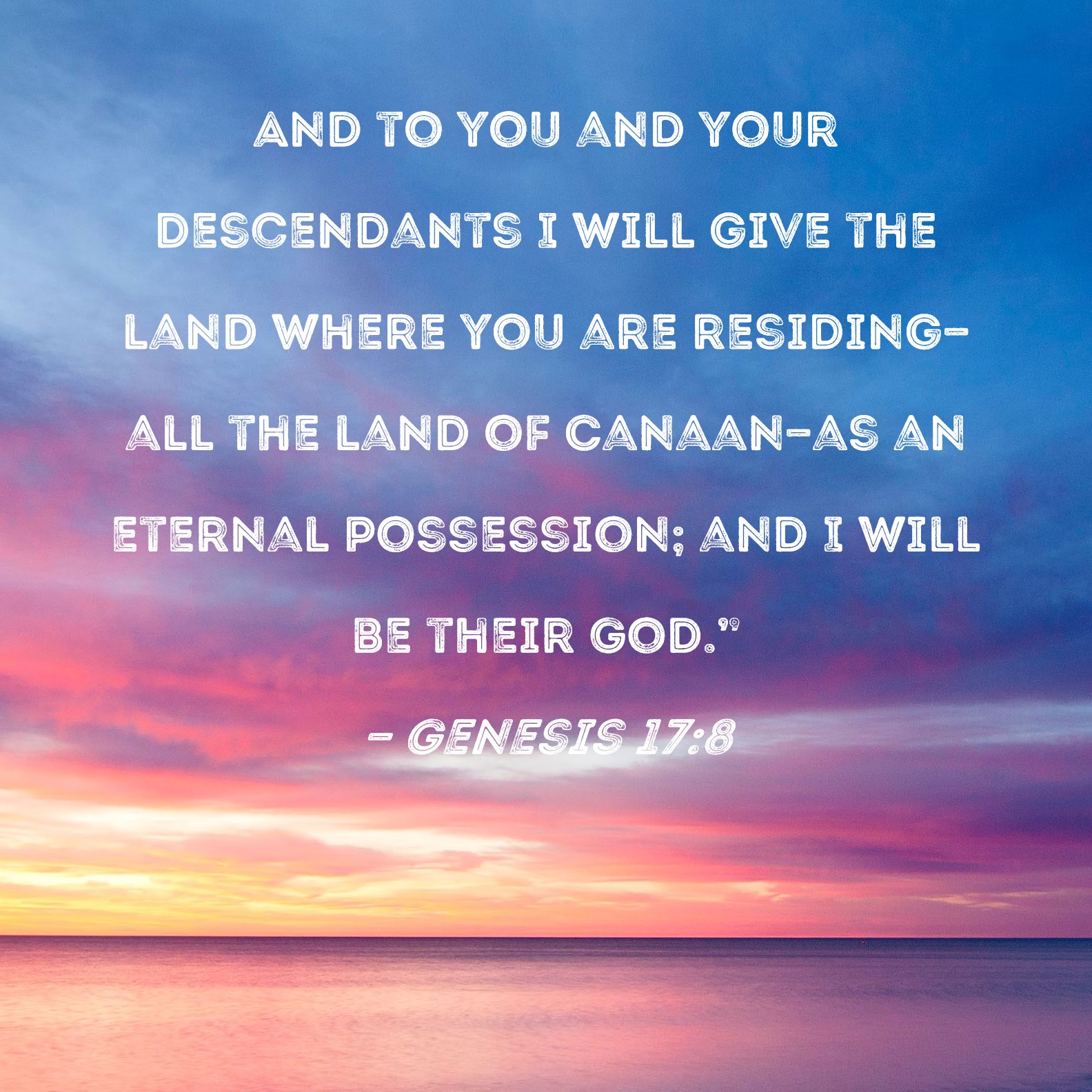 Genesis 178 And to you and your descendants I will give the land where you are residingall