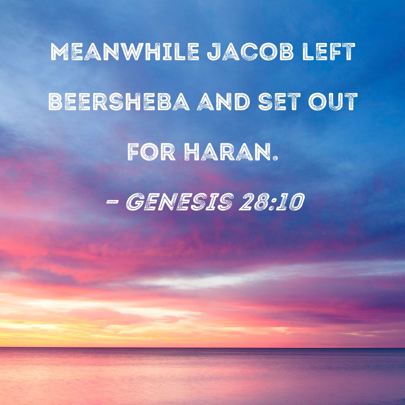 Genesis 2810 Meanwhile Jacob left Beersheba and set out for Haran.