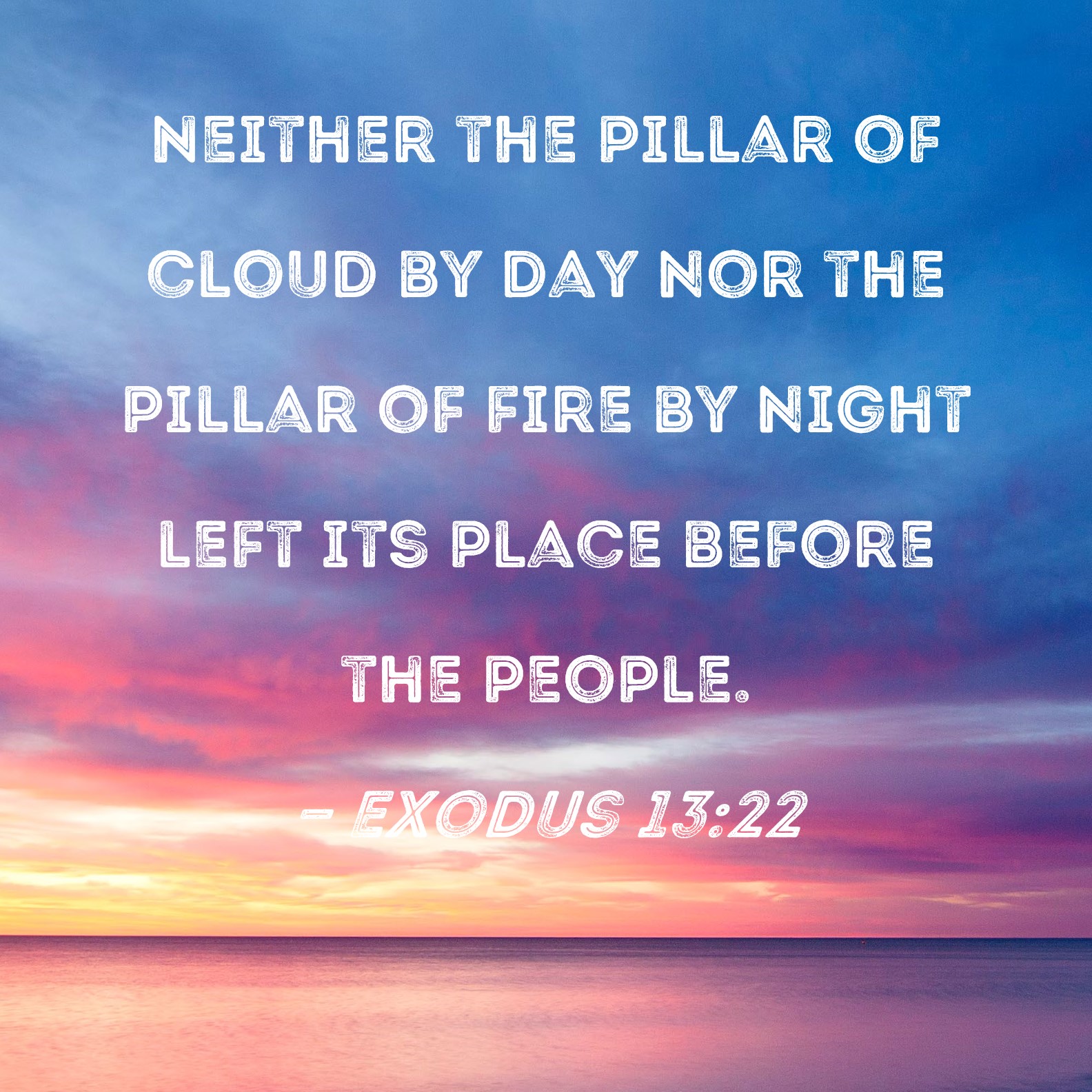 Exodus 1322 Neither the pillar of cloud by day nor the pillar of fire
