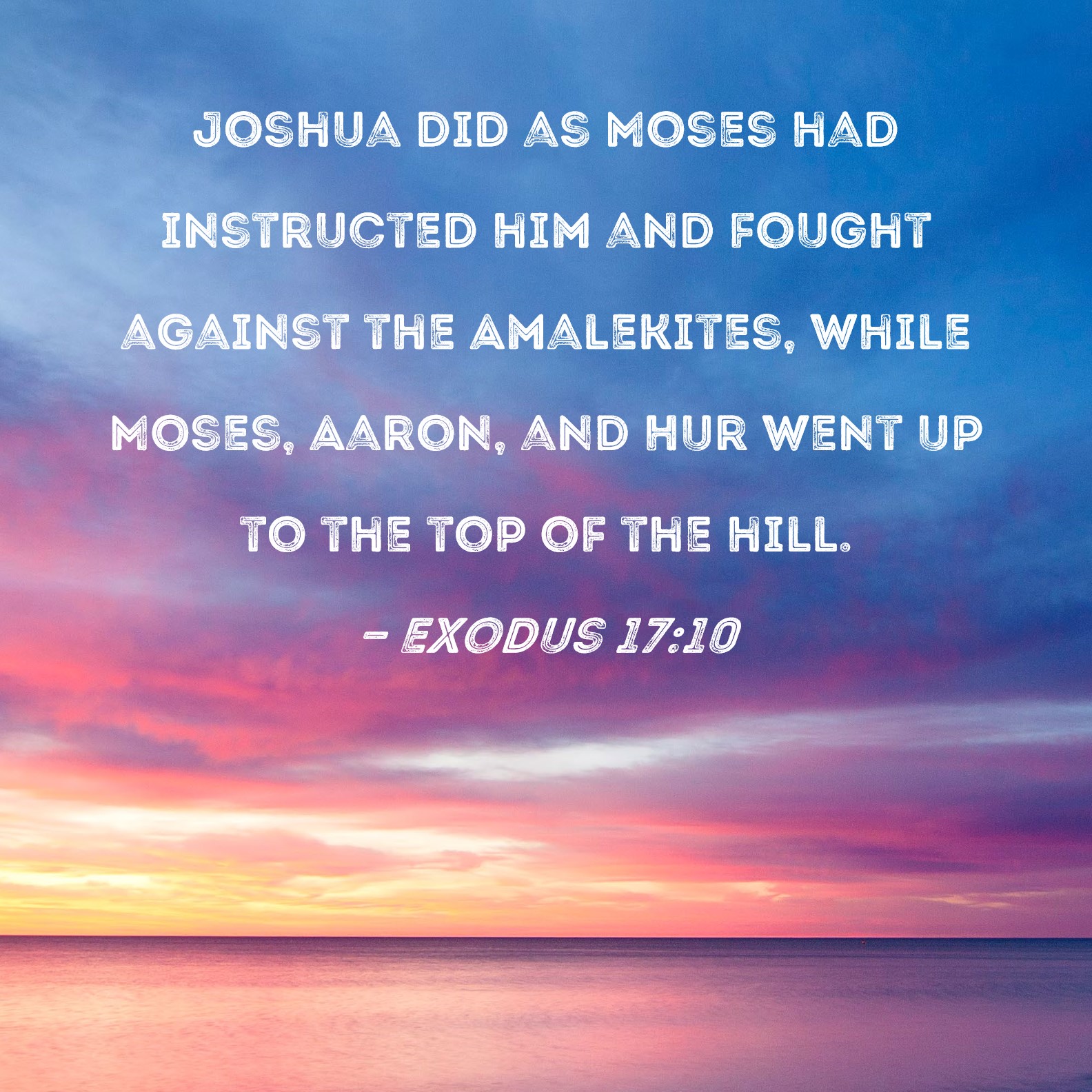 Exodus 1710 Joshua did as Moses had instructed him and fought against