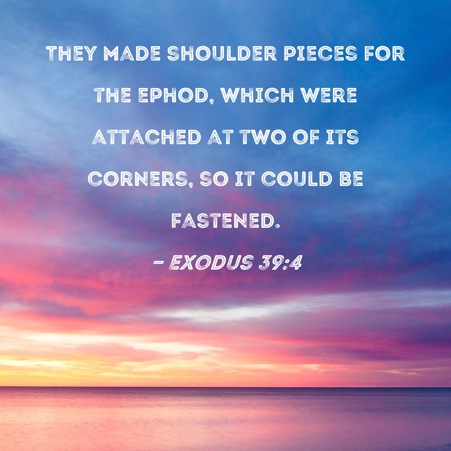 Exodus 394 They made shoulder pieces for the ephod, which were