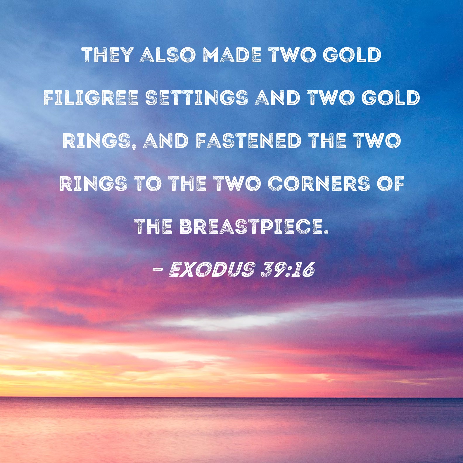 Exodus 3916 They also made two gold filigree settings and two gold