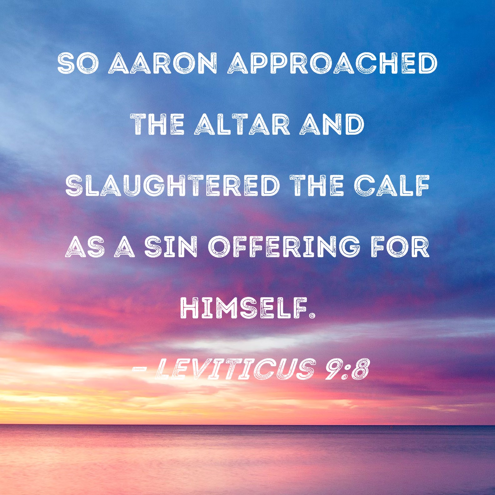 Leviticus 98 So Aaron approached the altar and slaughtered the calf as