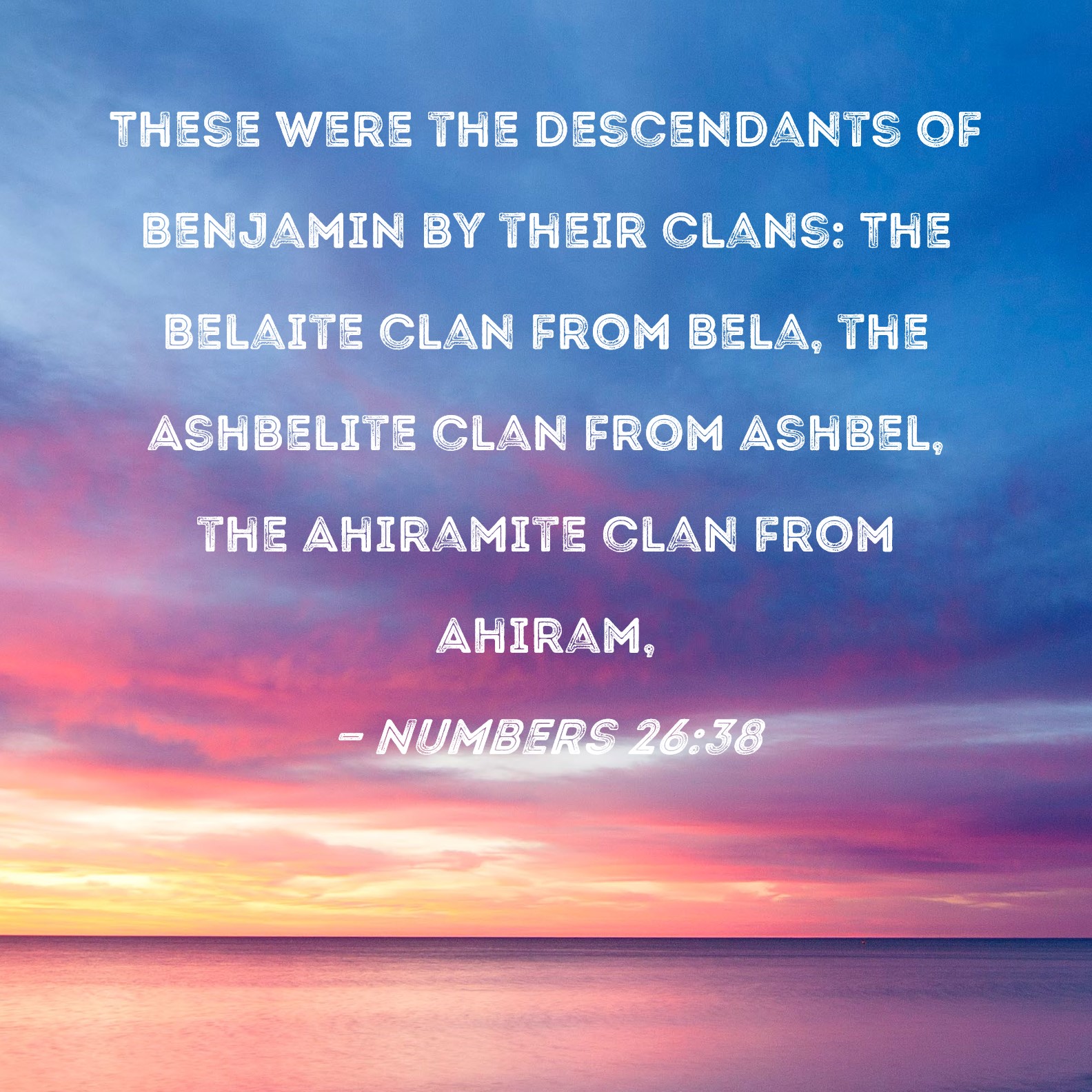 Numbers 2638 These were the descendants of Benjamin by their clans