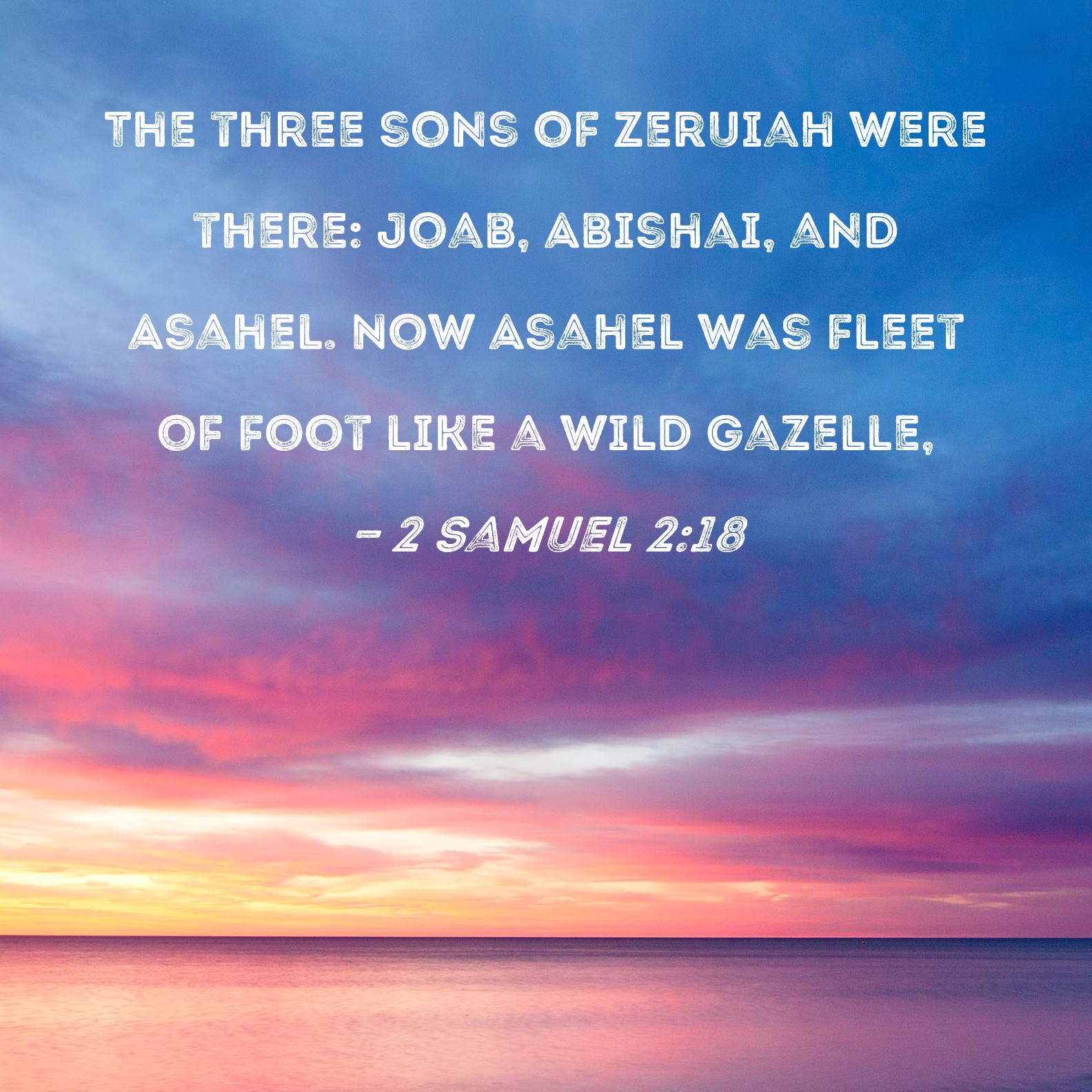 2 Samuel 218 The three sons of Zeruiah were there Joab, Abishai, and