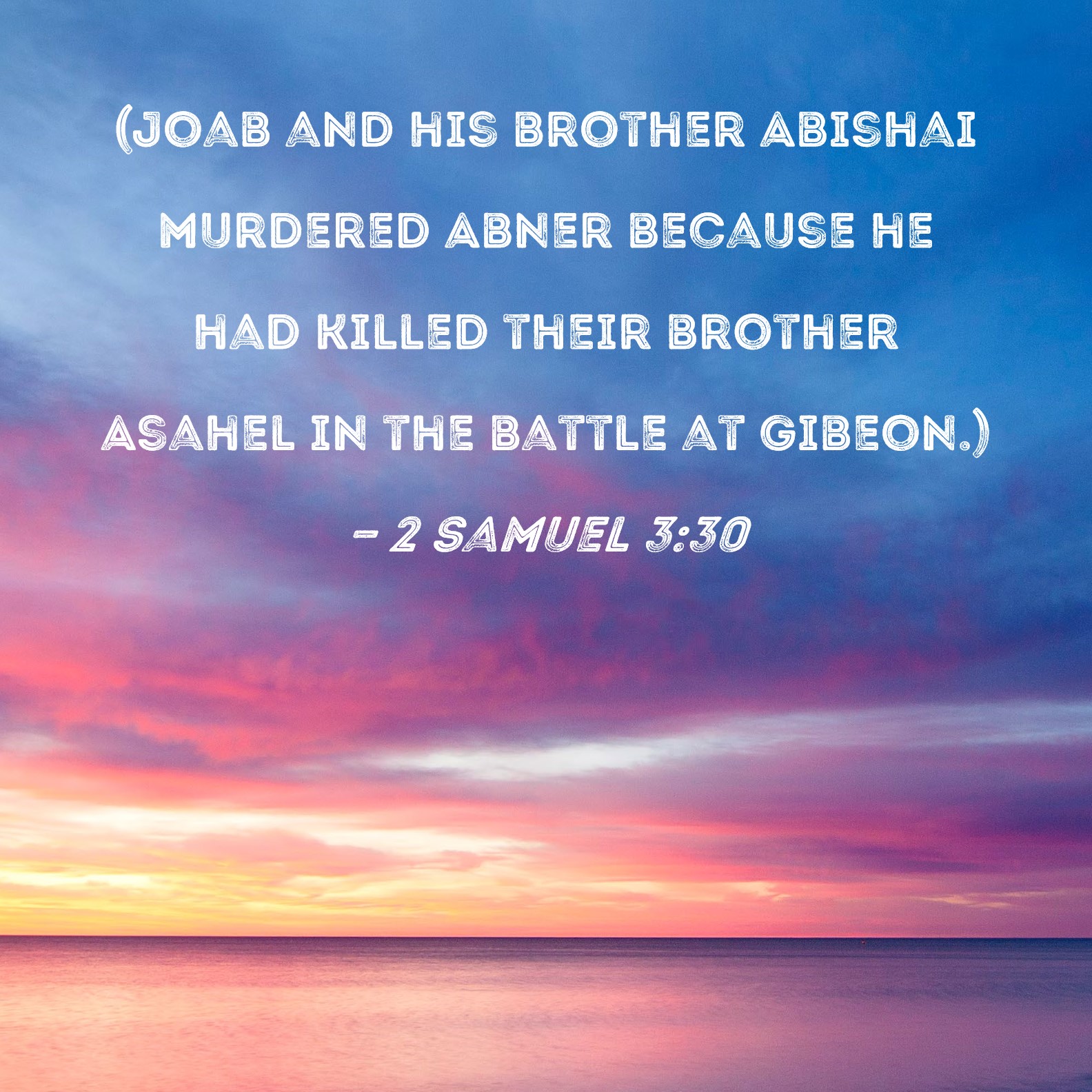 2 Samuel 330 (Joab and his brother Abishai murdered Abner because he