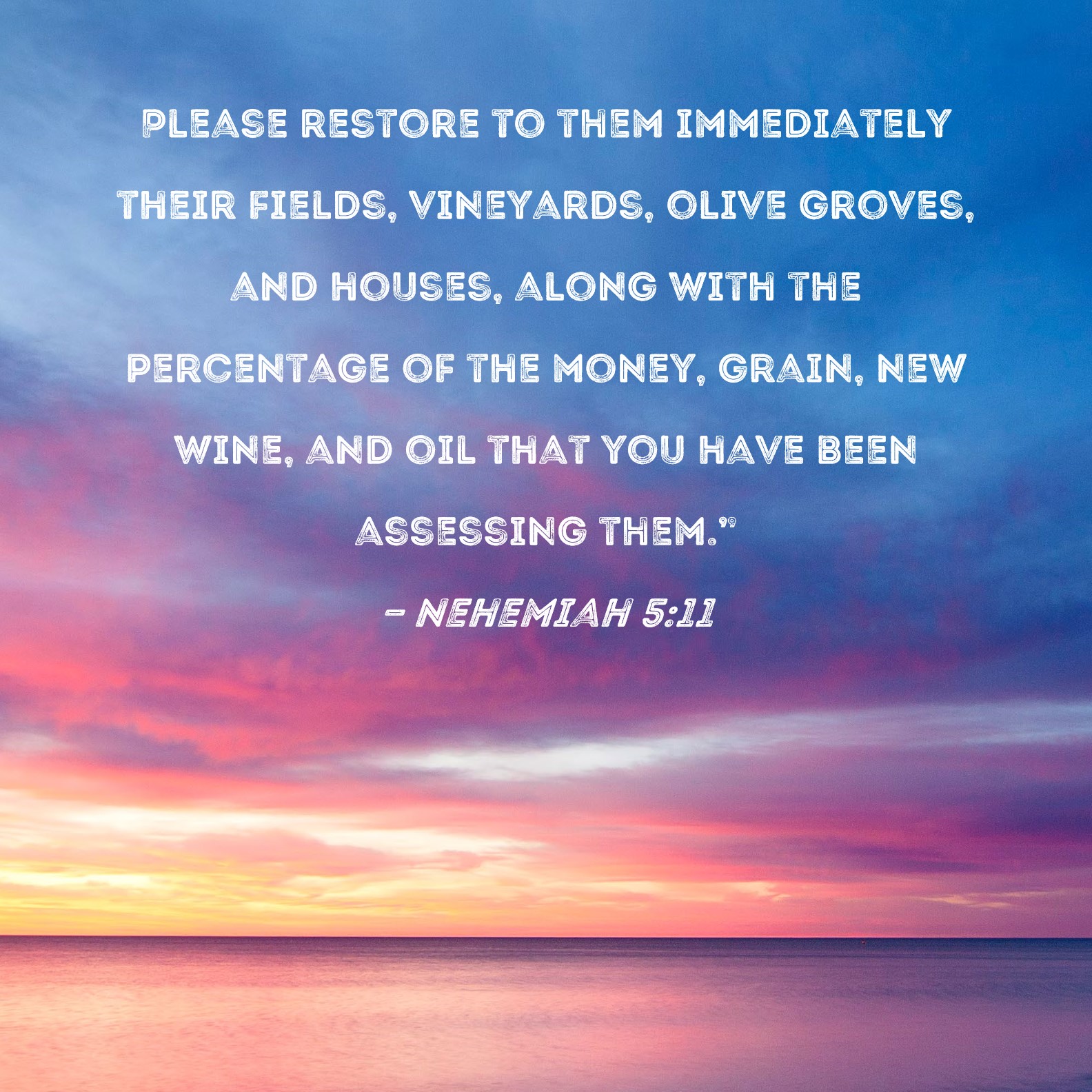 Nehemiah 511 Please restore to them immediately their fields