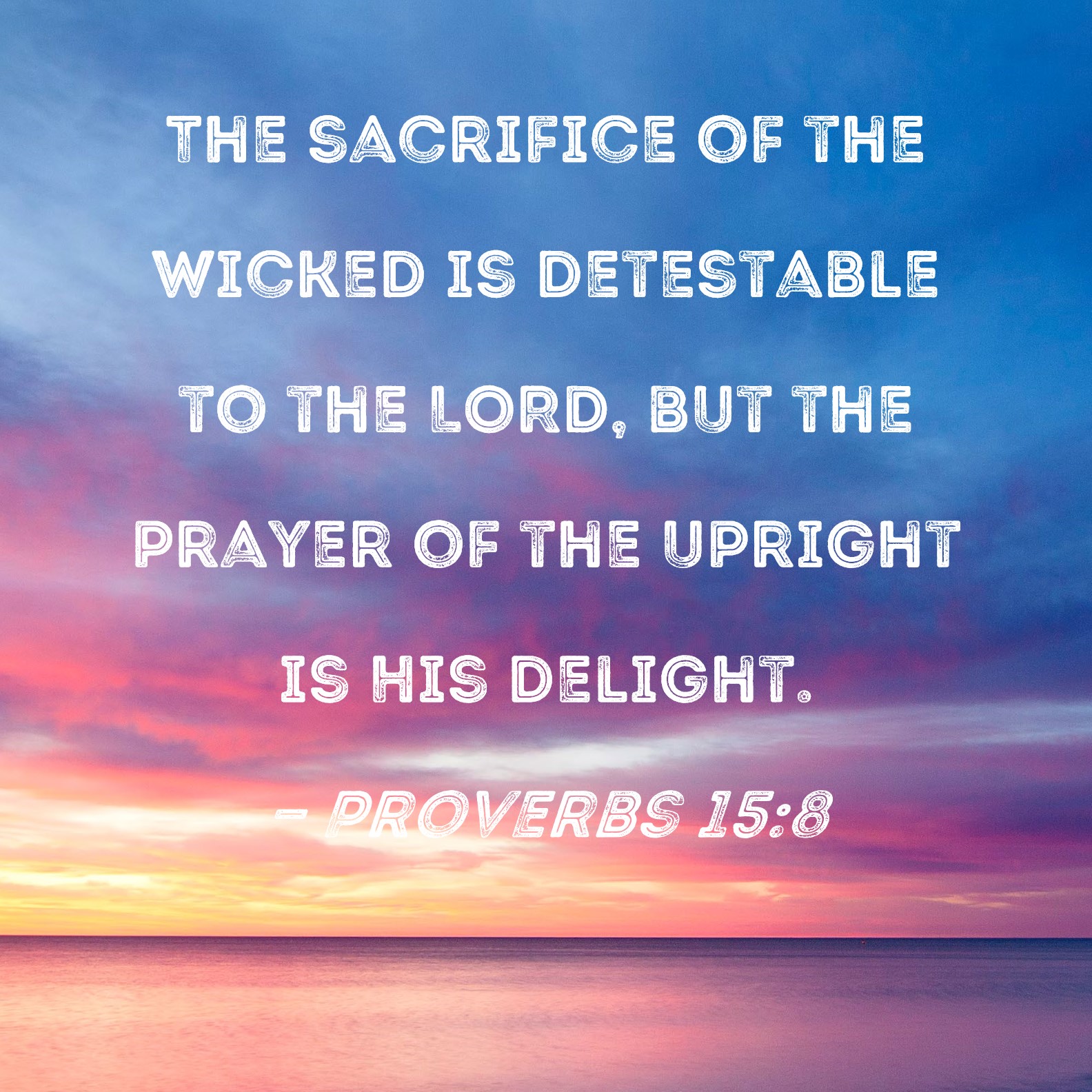 Proverbs 158 The sacrifice of the wicked is detestable to the LORD