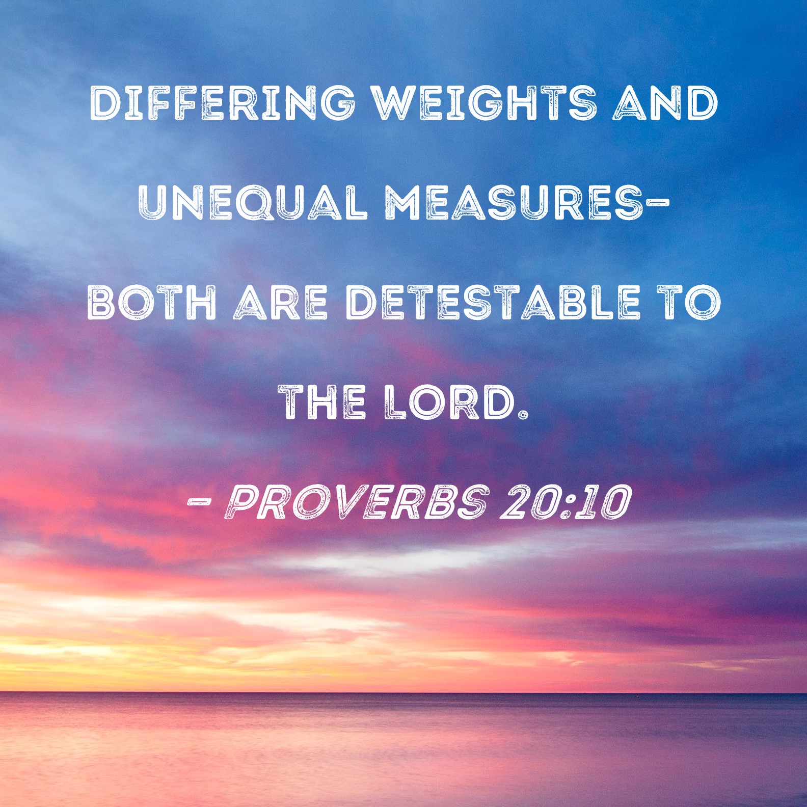 Proverbs 2010 Differing weights and unequal measuresboth are