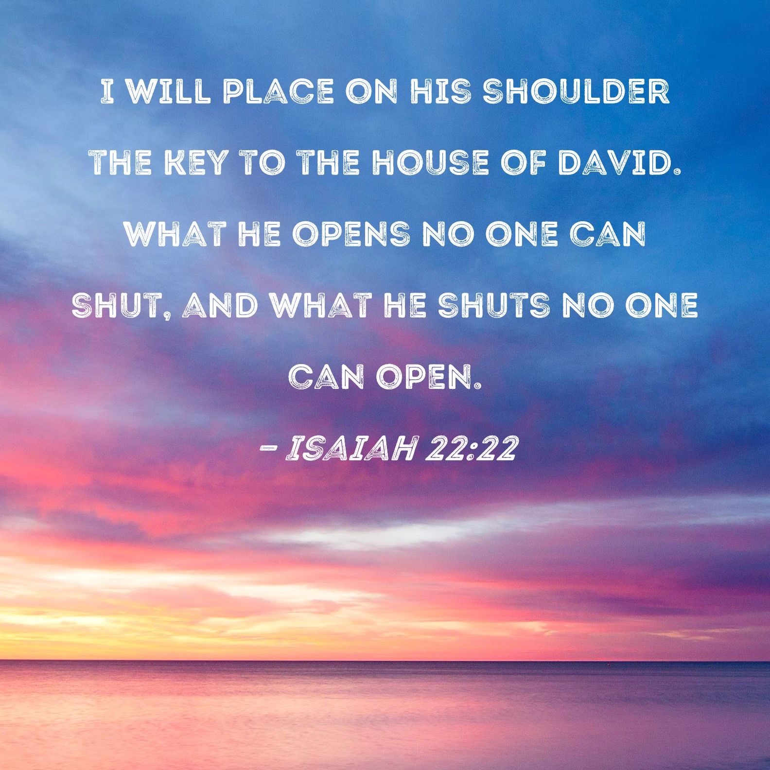 Isaiah 2222 I will place on his shoulder the key to the house of David