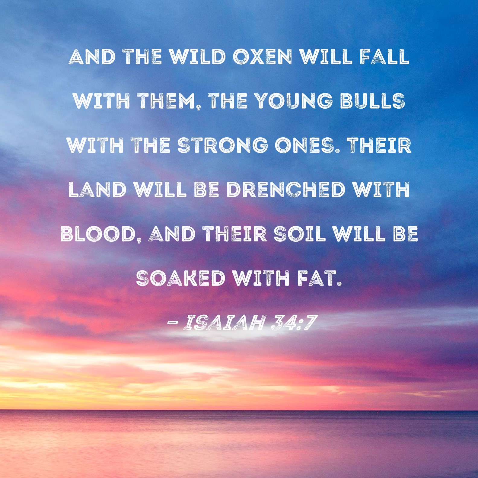 Isaiah 347 And the wild oxen will fall with them, the young bulls with