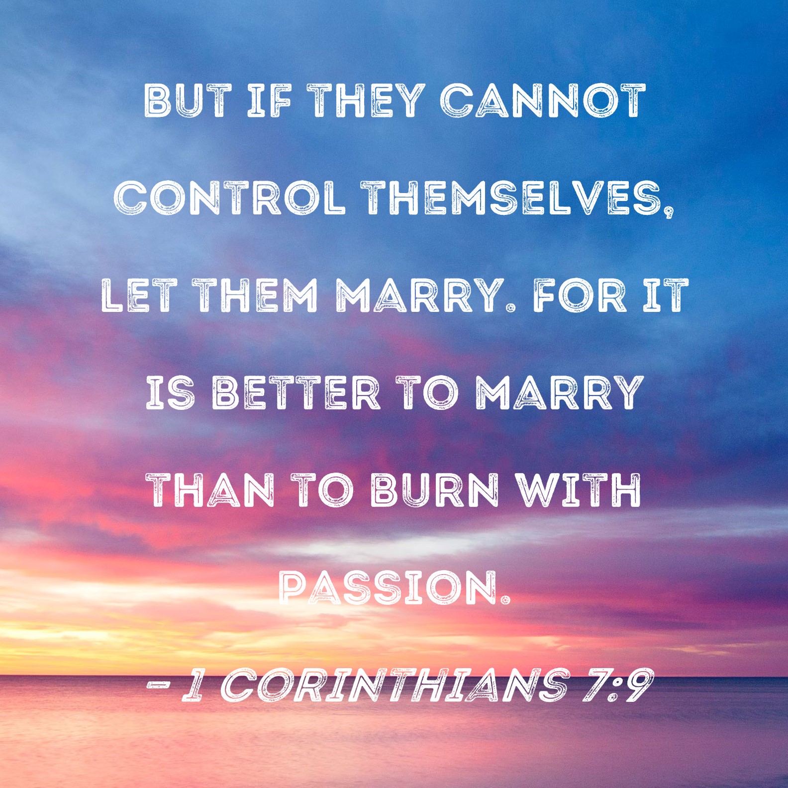 1 Corinthians 79 But if they cannot control themselves, let them marry