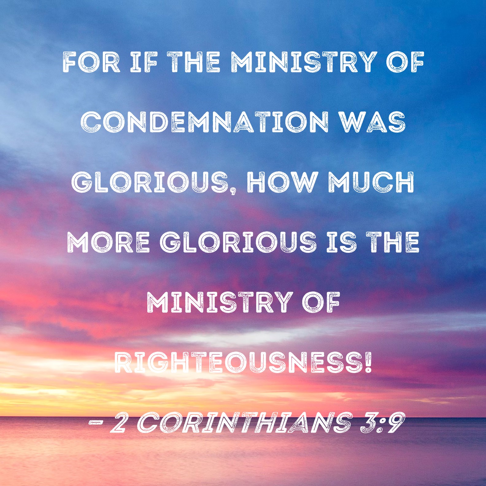 2 Corinthians 39 For if the ministry of condemnation was glorious, how much more glorious is