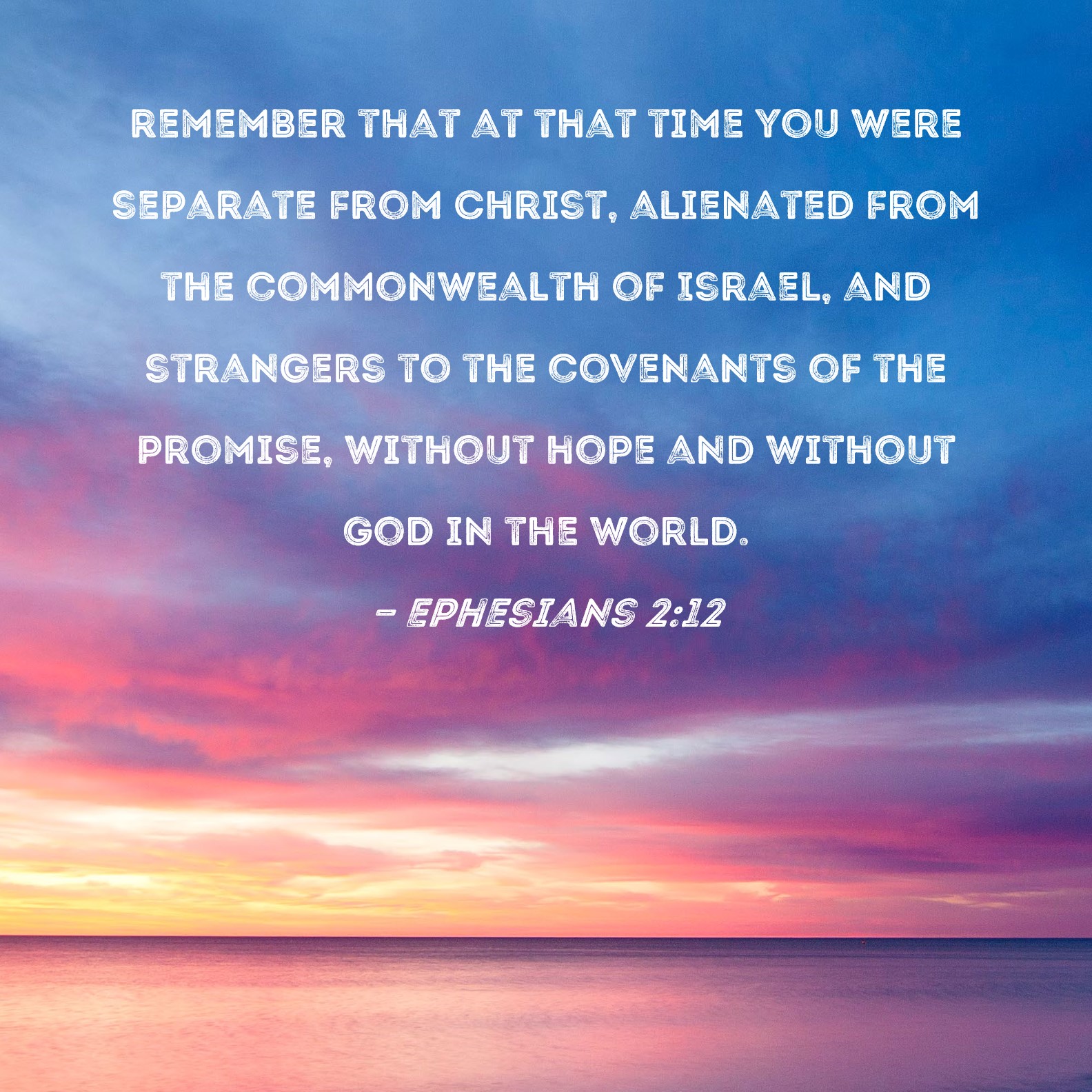 Ephesians 2:12 remember that at that time you were separate from Christ