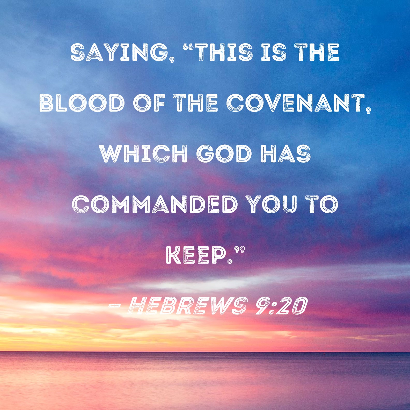 Hebrews 920 saying, "This is the blood of the covenant, which God has