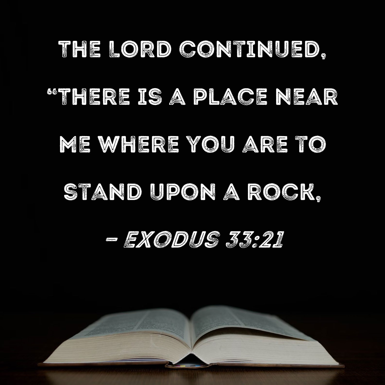 Exodus 3321 The LORD continued, "There is a place near Me where you