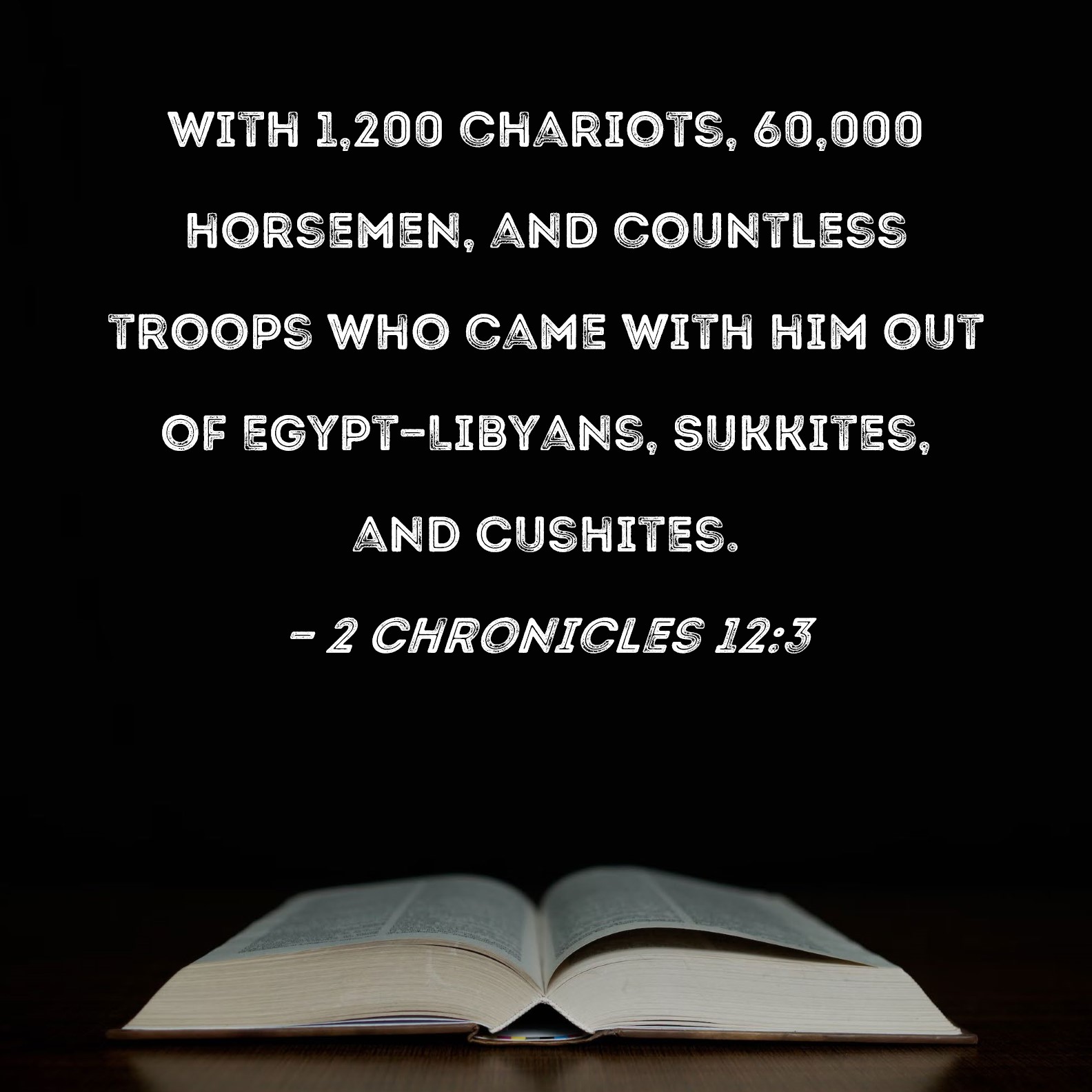 2 Chronicles 123 with 1,200 chariots, 60,000 horsemen, and countless