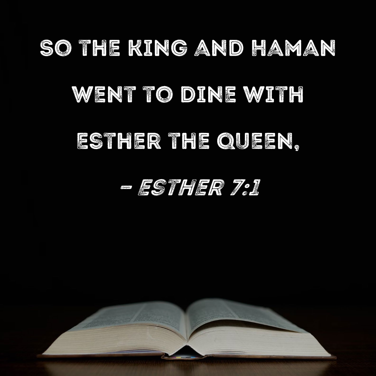 Esther 71 So the king and Haman went to dine with Esther the queen,