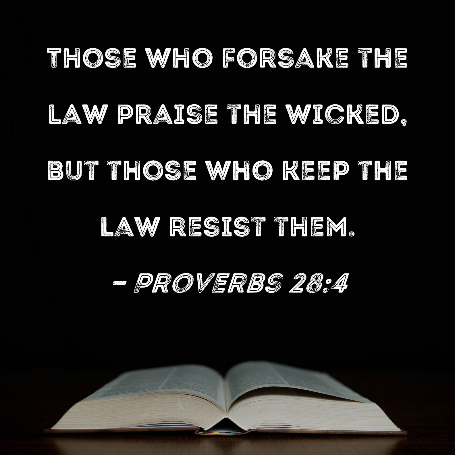 Proverbs 284 Those who forsake the law praise the wicked, but those