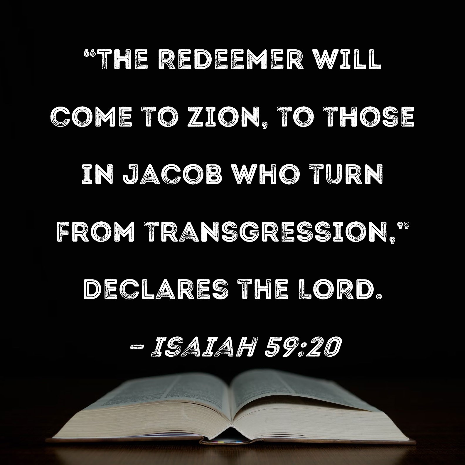 Isaiah 5920 "The Redeemer will come to Zion, to those in Jacob who