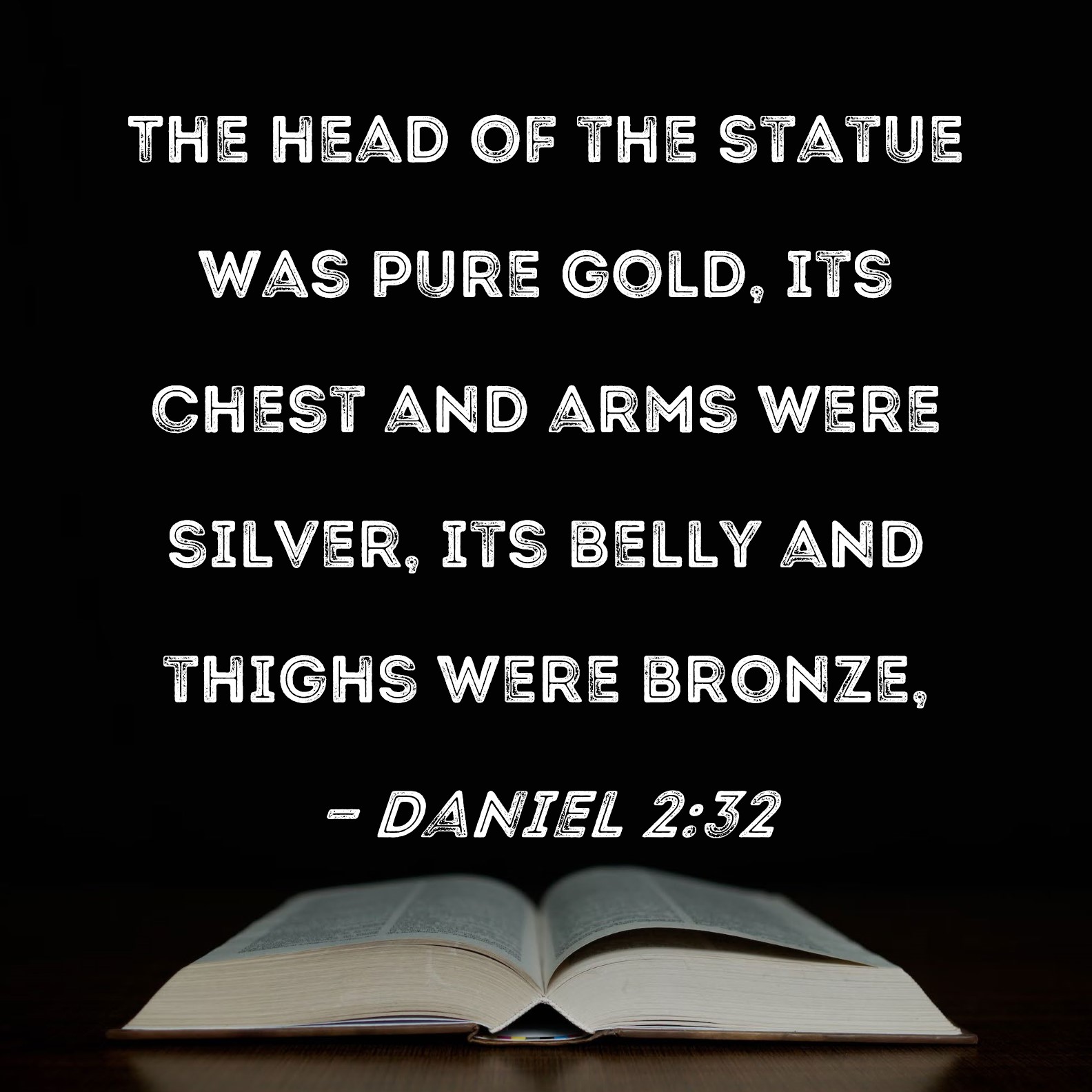 Daniel 232 The head of the statue was pure gold, its chest and arms