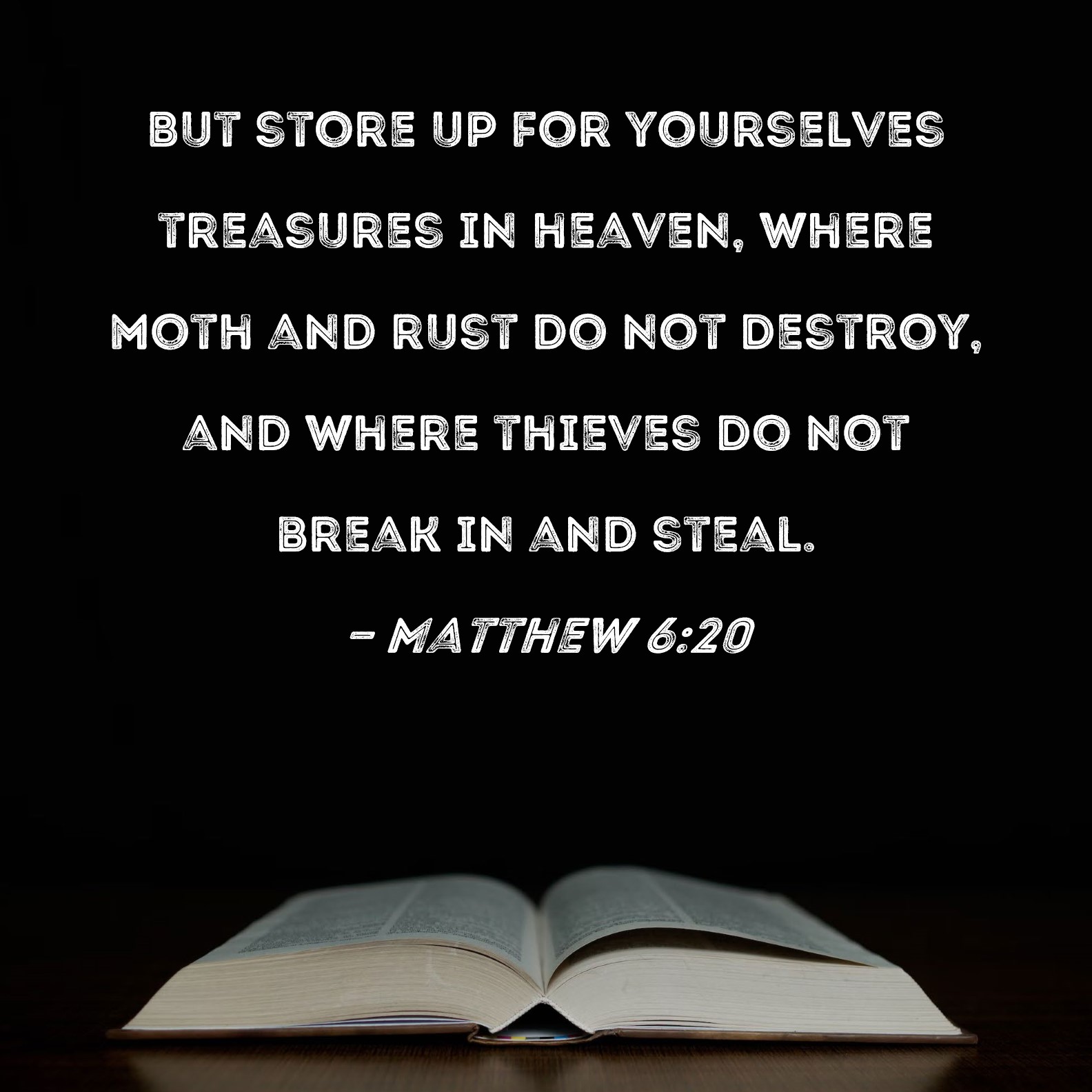 Matthew 620 But store up for yourselves treasures in heaven, where
