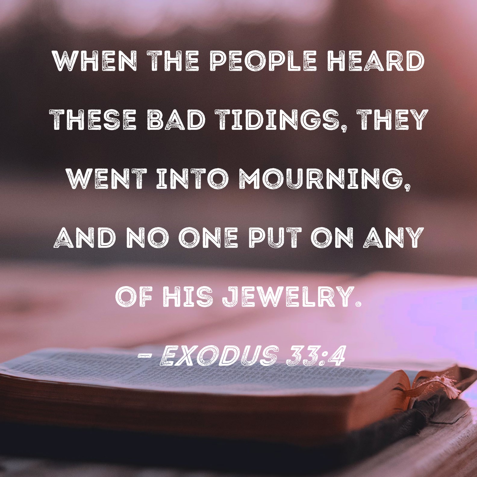 Exodus 334 When the people heard these bad tidings, they went into