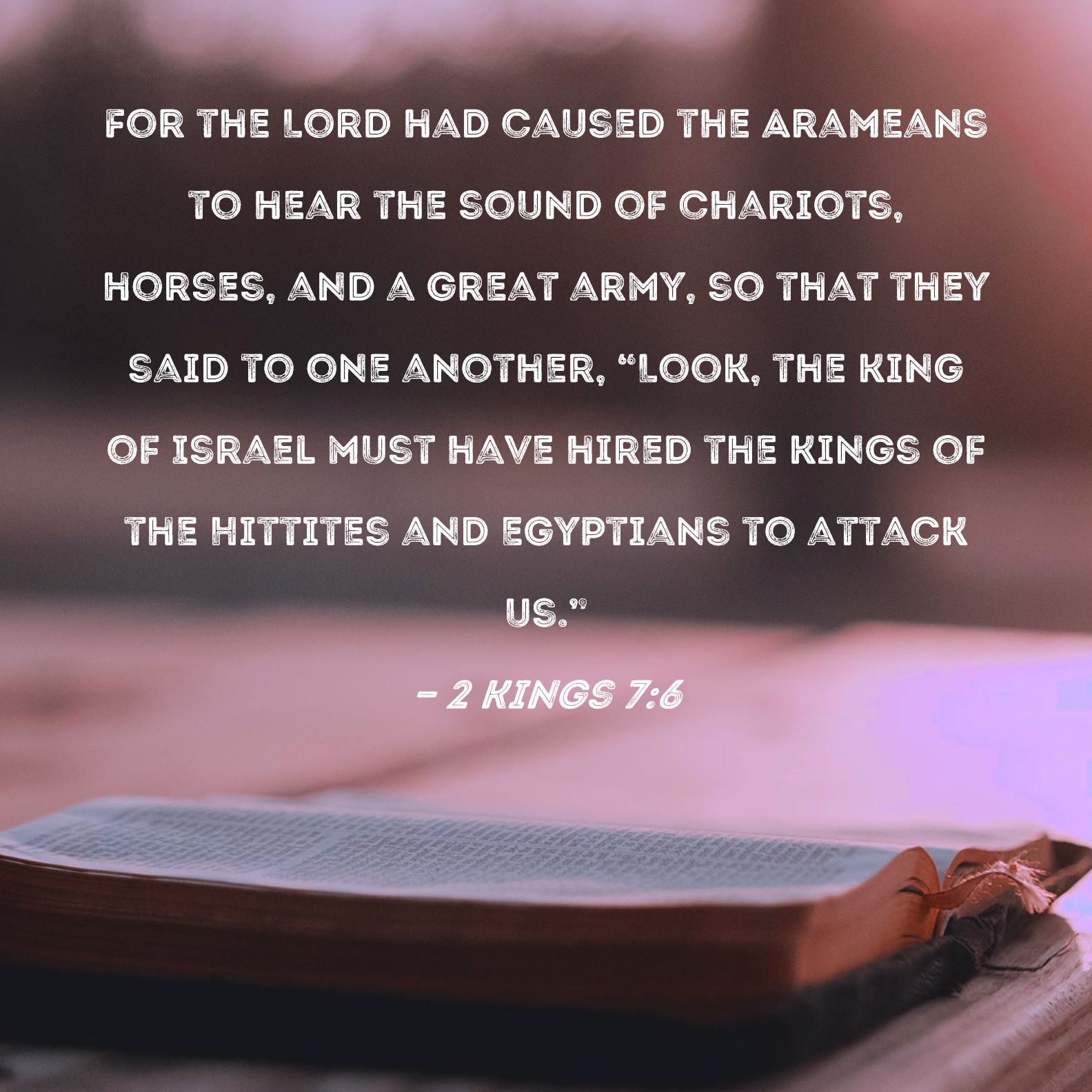 2 Kings 76 For the Lord had caused the Arameans to hear the sound of