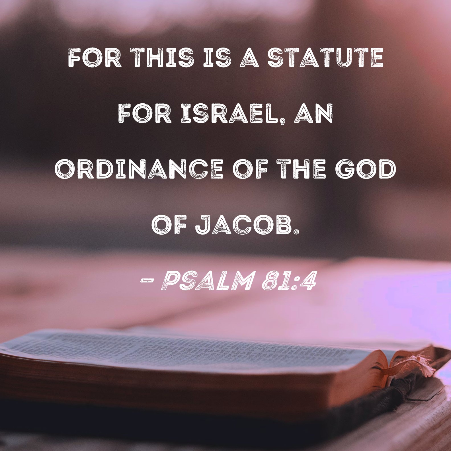 Psalm 814 For this is a statute for Israel, an ordinance of the God of