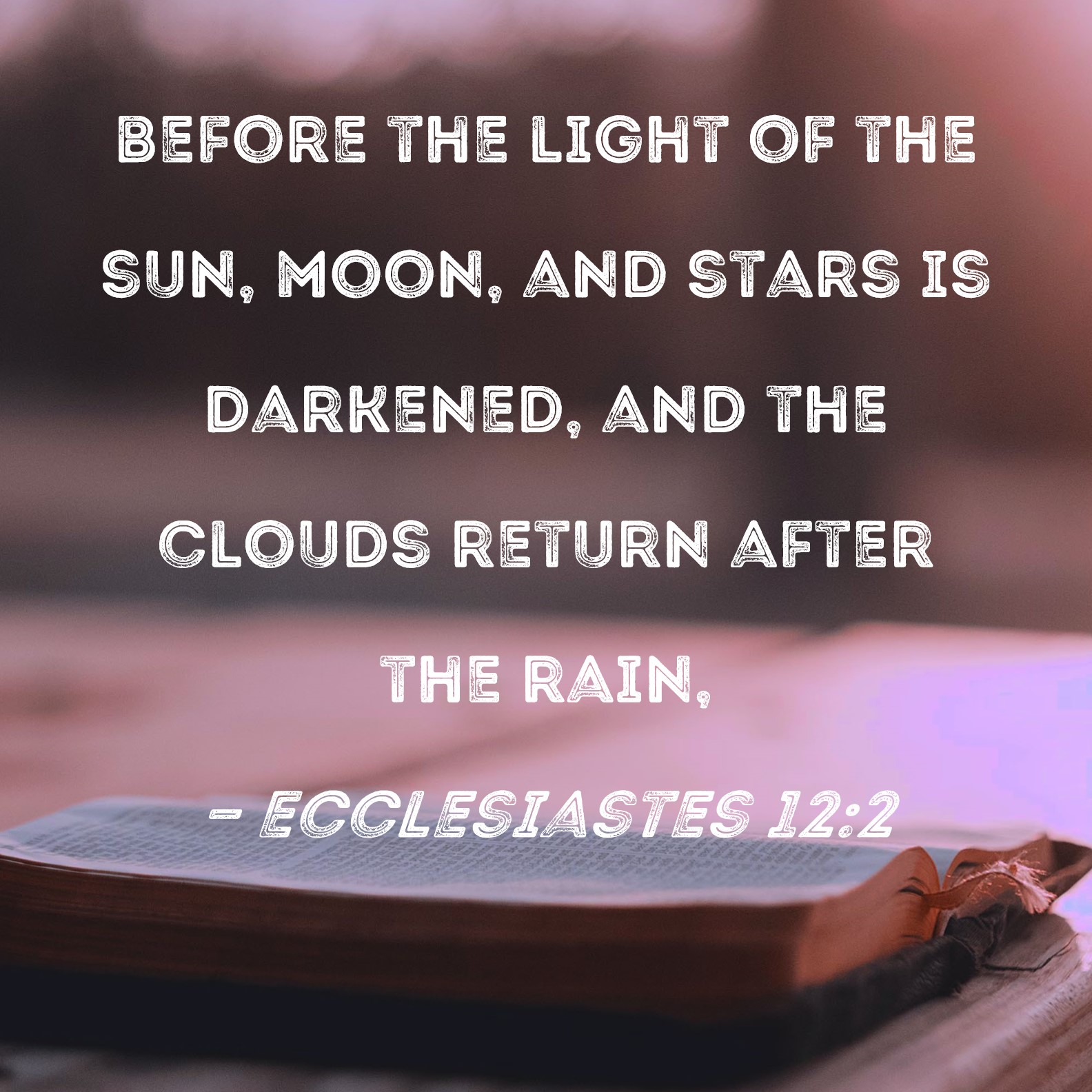 Ecclesiastes 122 before the light of the sun, moon, and stars is
