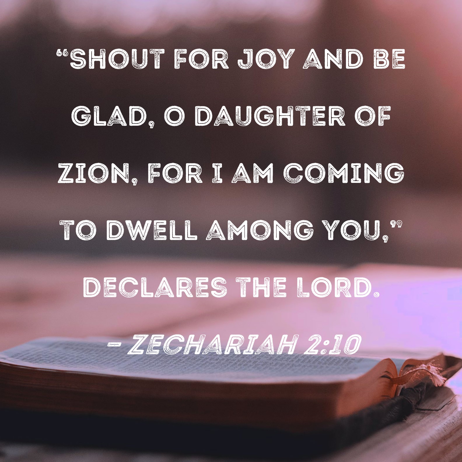 Zechariah 210 "Shout for joy and be glad, O Daughter of Zion, for I am