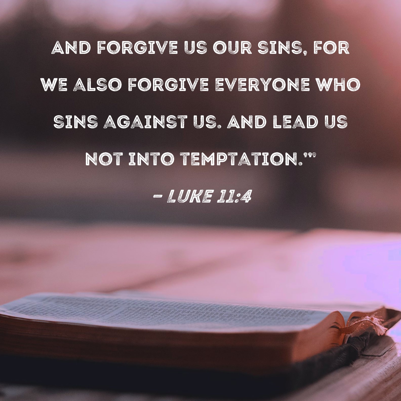 Luke 114 And us our sins, for we also everyone who