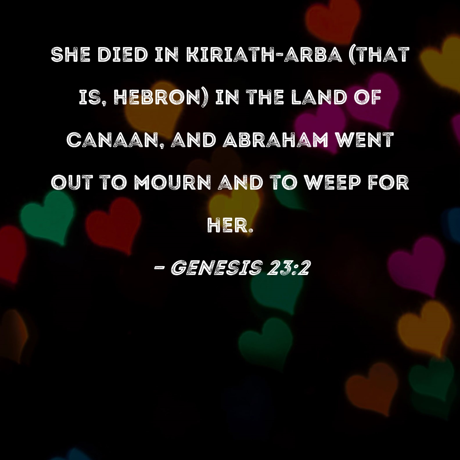 Genesis 232 She died in Kiriatharba (that is, Hebron) in the land of
