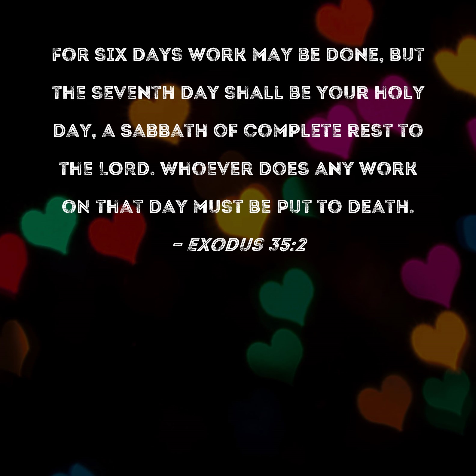Exodus 352 For six days work may be done, but the seventh day shall be