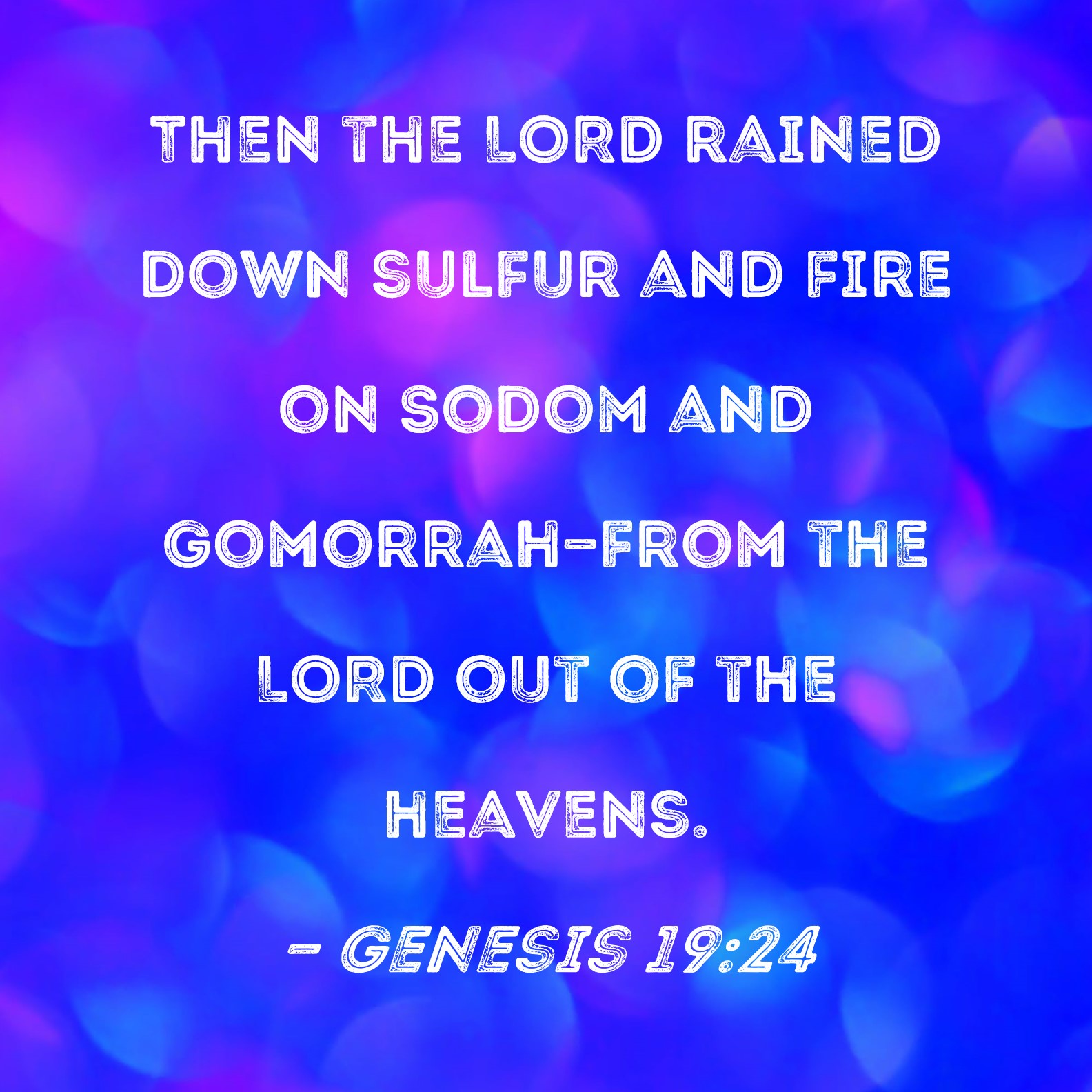 Genesis 1924 Then the LORD rained down sulfur and fire on Sodom and