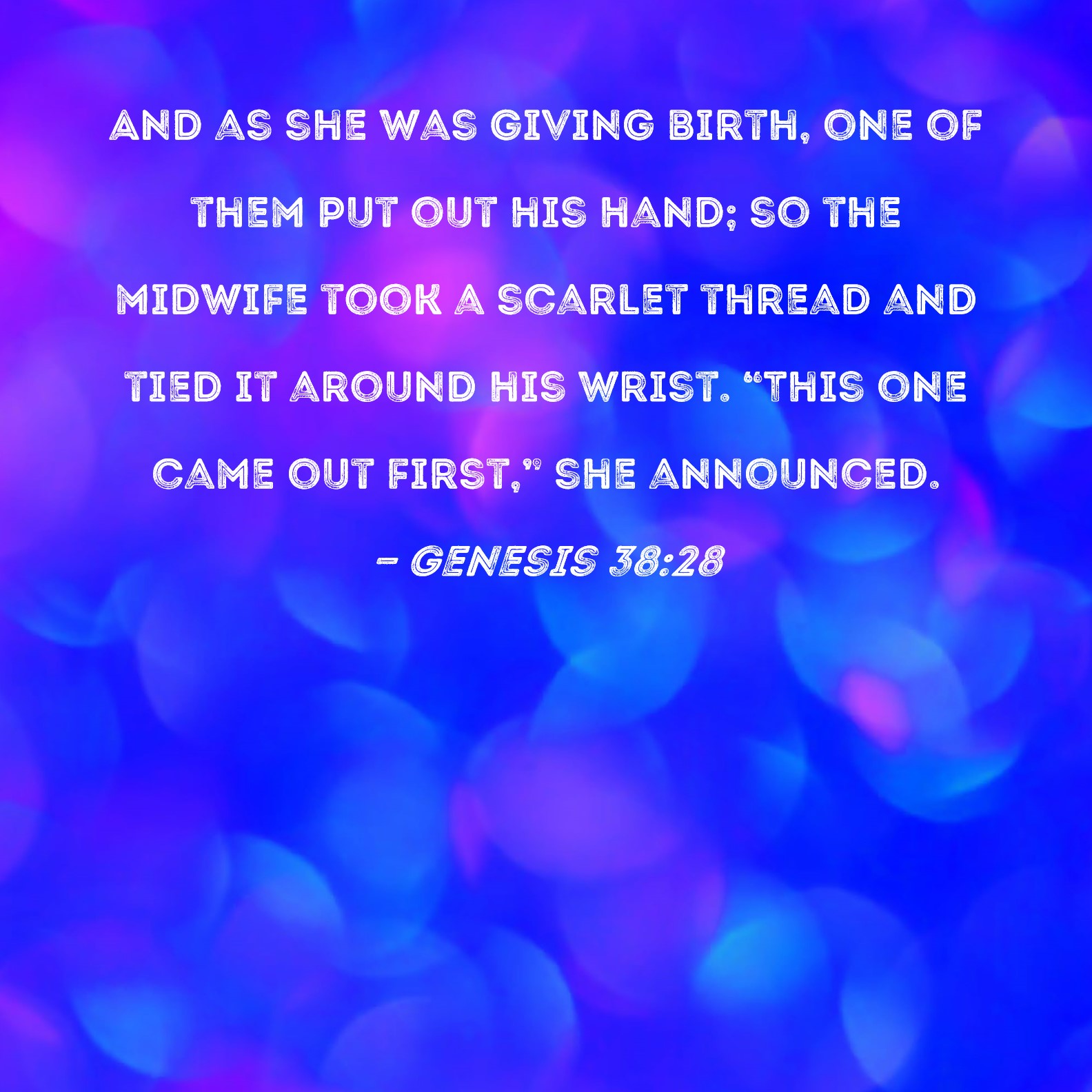 Genesis 3828 And as she was giving birth, one of them put out his hand