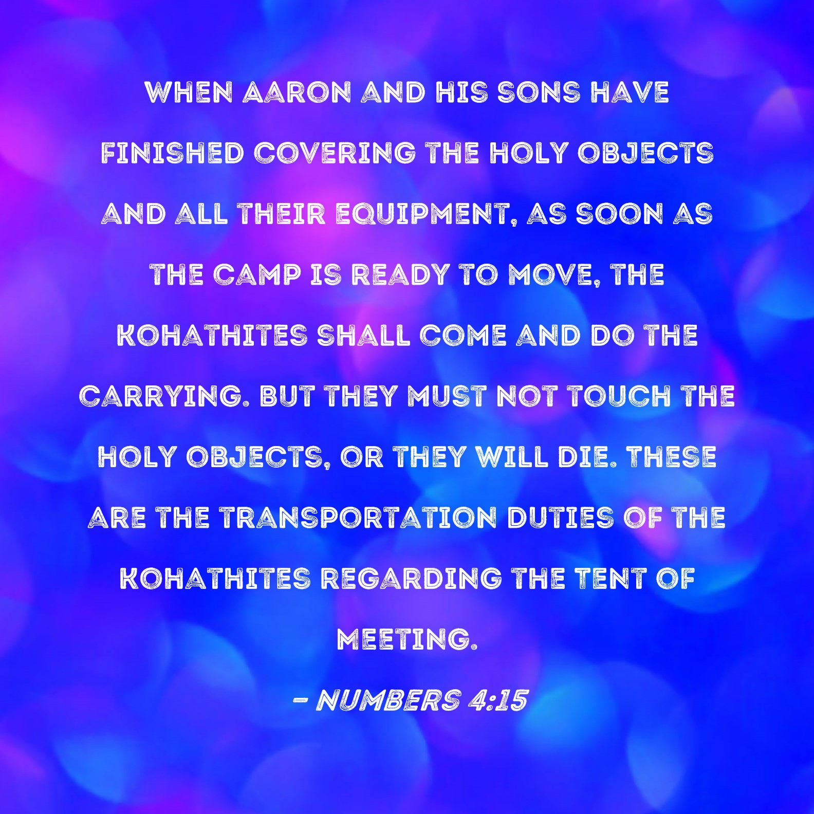 Numbers 415 When Aaron and his sons have finished covering the holy