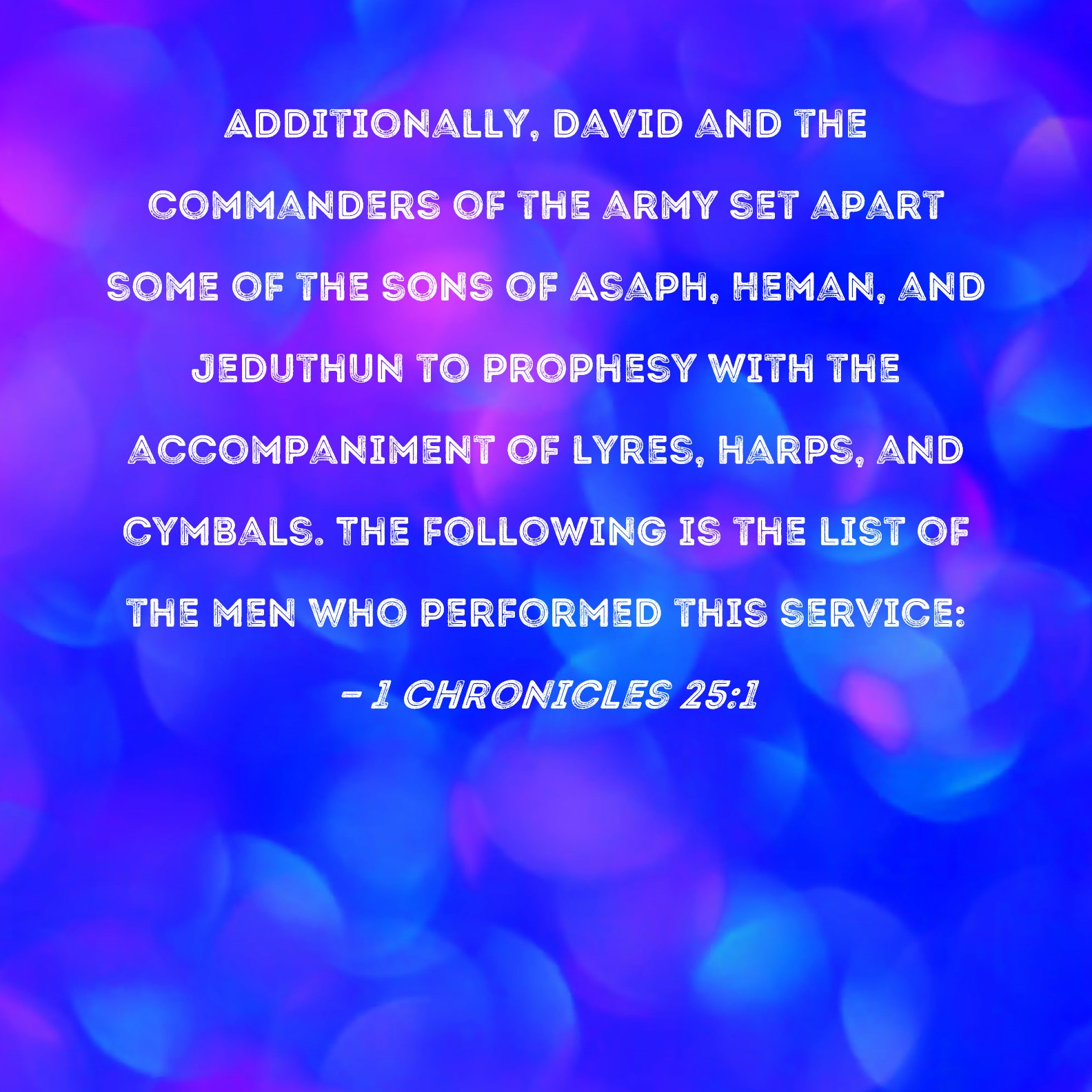 1 Chronicles 251 Additionally, David and the commanders of the army