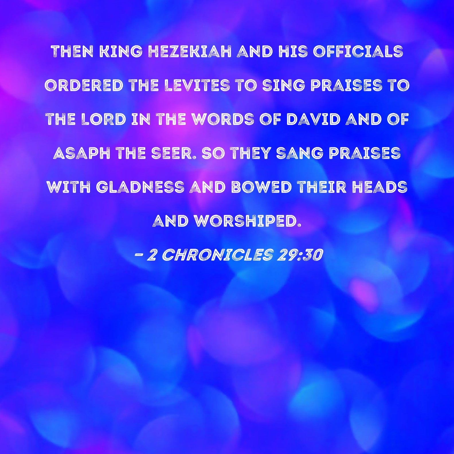2 Chronicles 2930 Then King Hezekiah and his officials ordered the