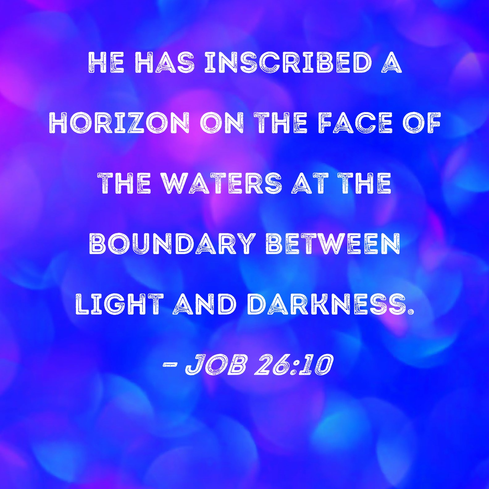 Job 2610 He has inscribed a horizon on the face of the waters at the