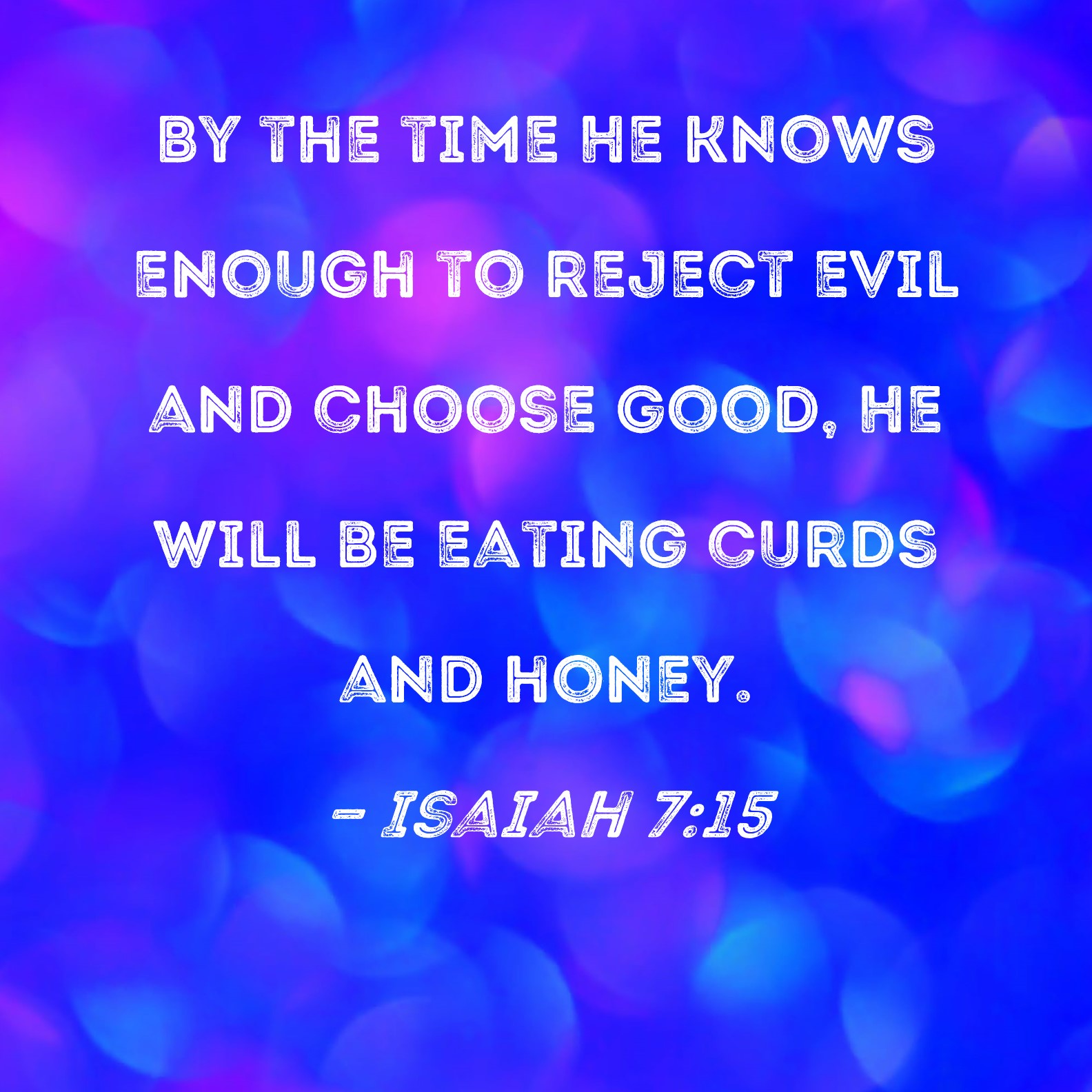 Isaiah 715 By the time He knows enough to reject evil and choose good