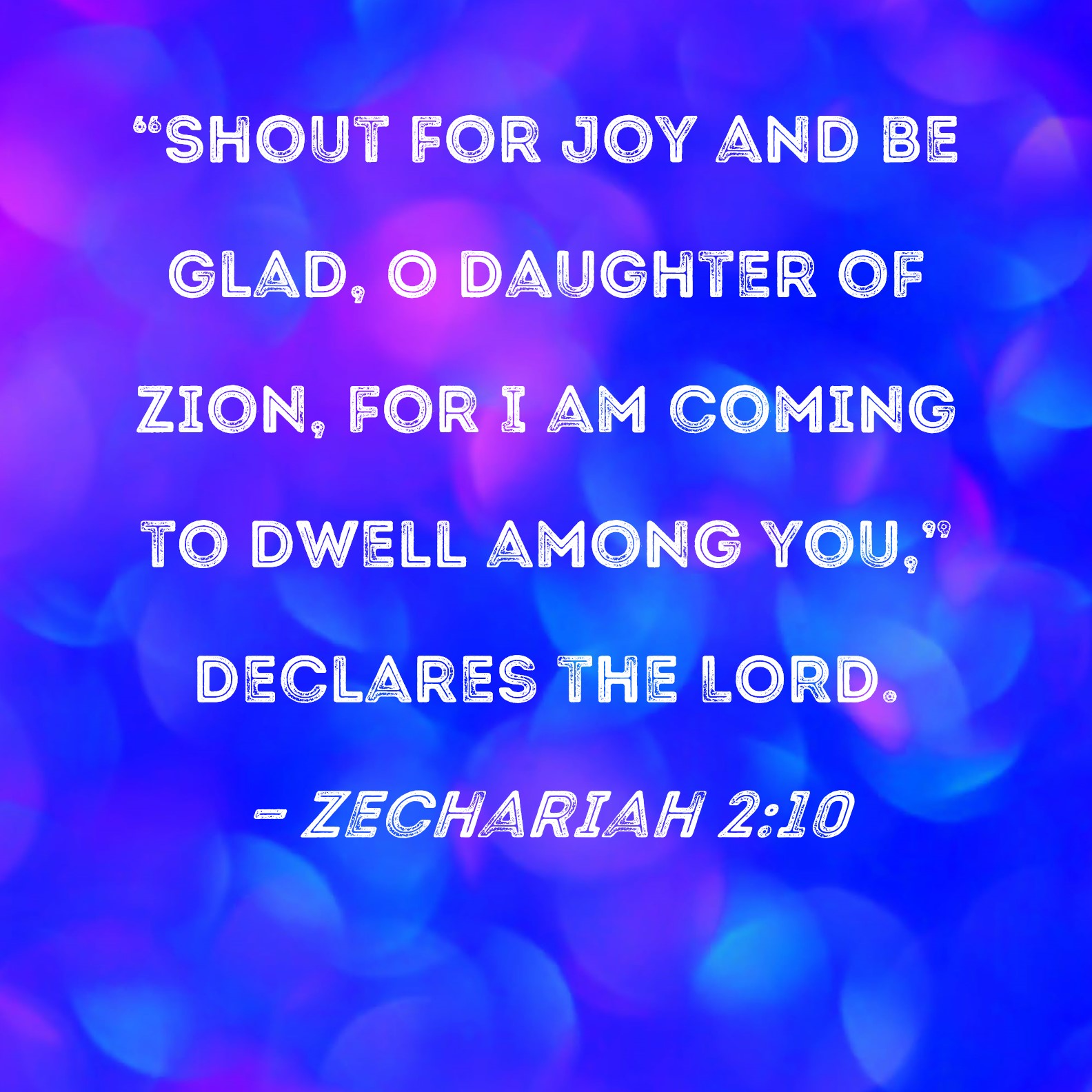 Zechariah 210 "Shout for joy and be glad, O Daughter of Zion, for I am