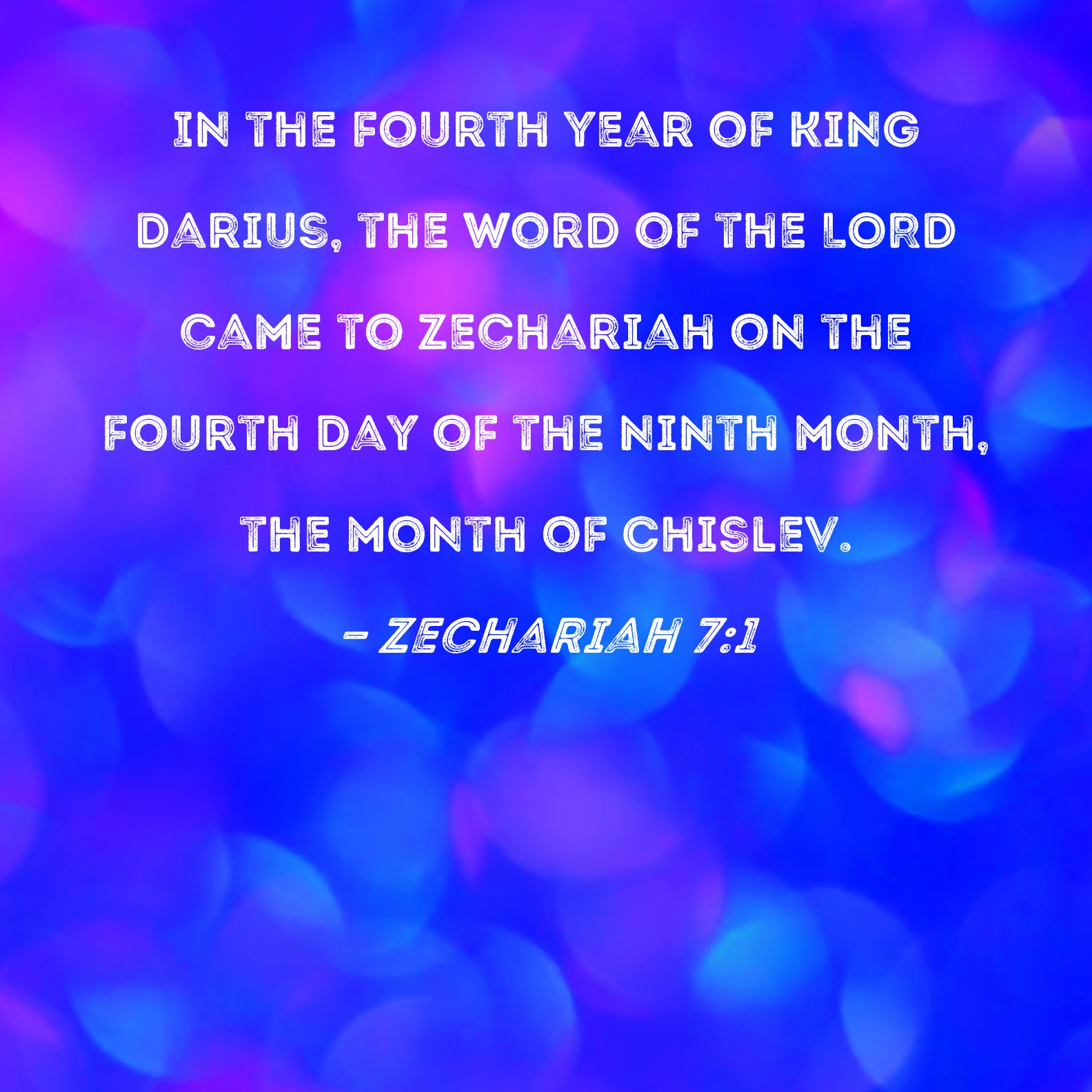 Zechariah 71 In the fourth year of King Darius, the word of the LORD came to Zechariah on the